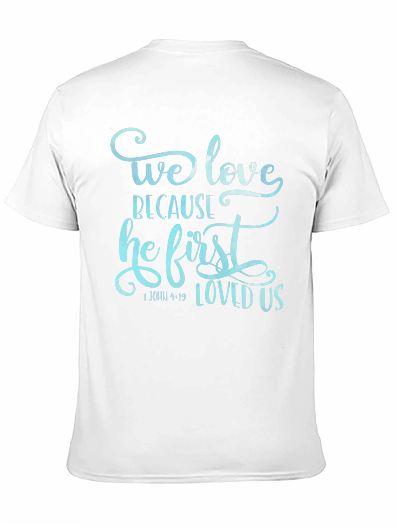 We Love Because He First Loved Us Graphic T-Shirt