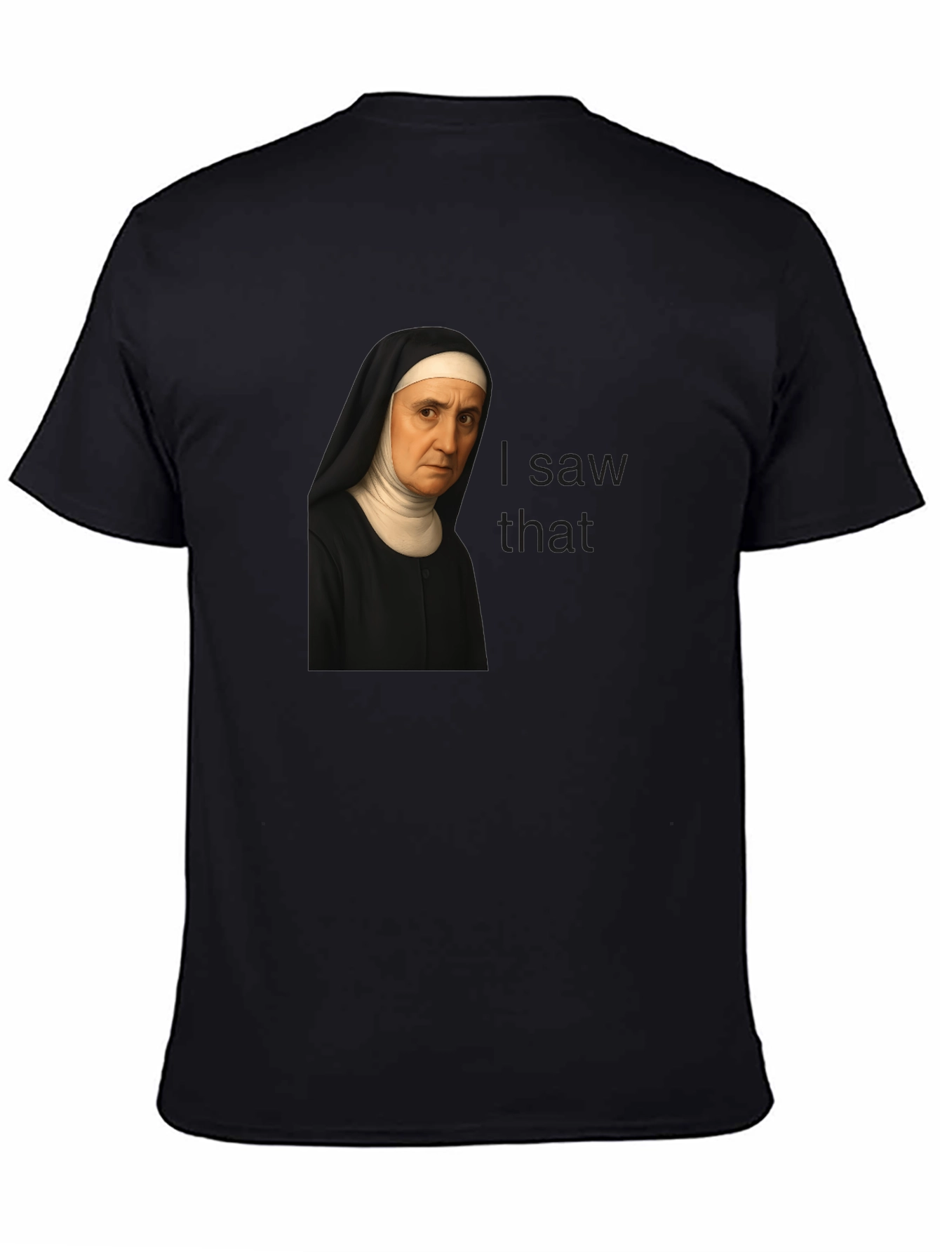 Nun I Saw That Graphic T-Shirt