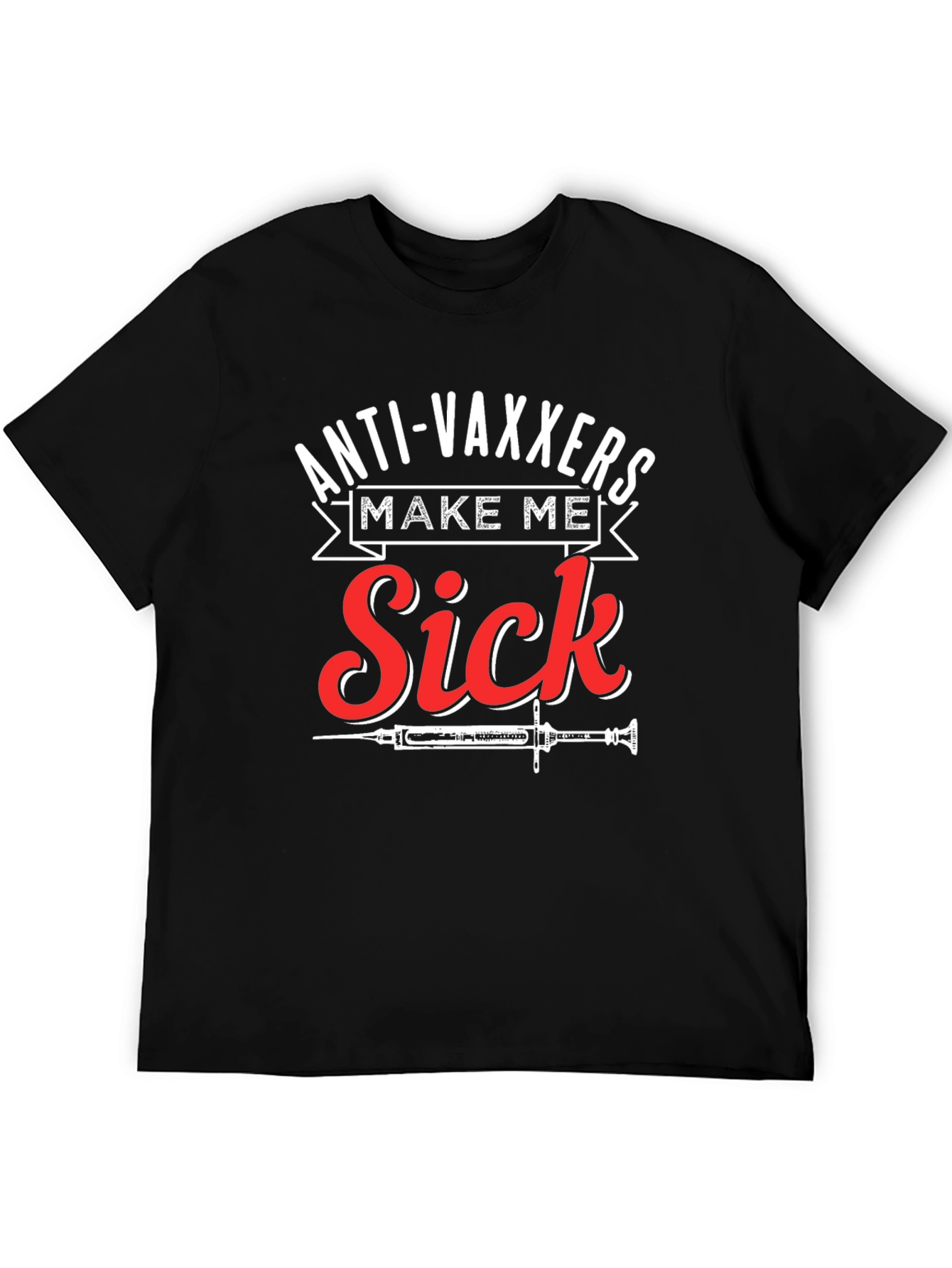 Anti-Vaxxers Make Me Sick Graphic T-Shirt