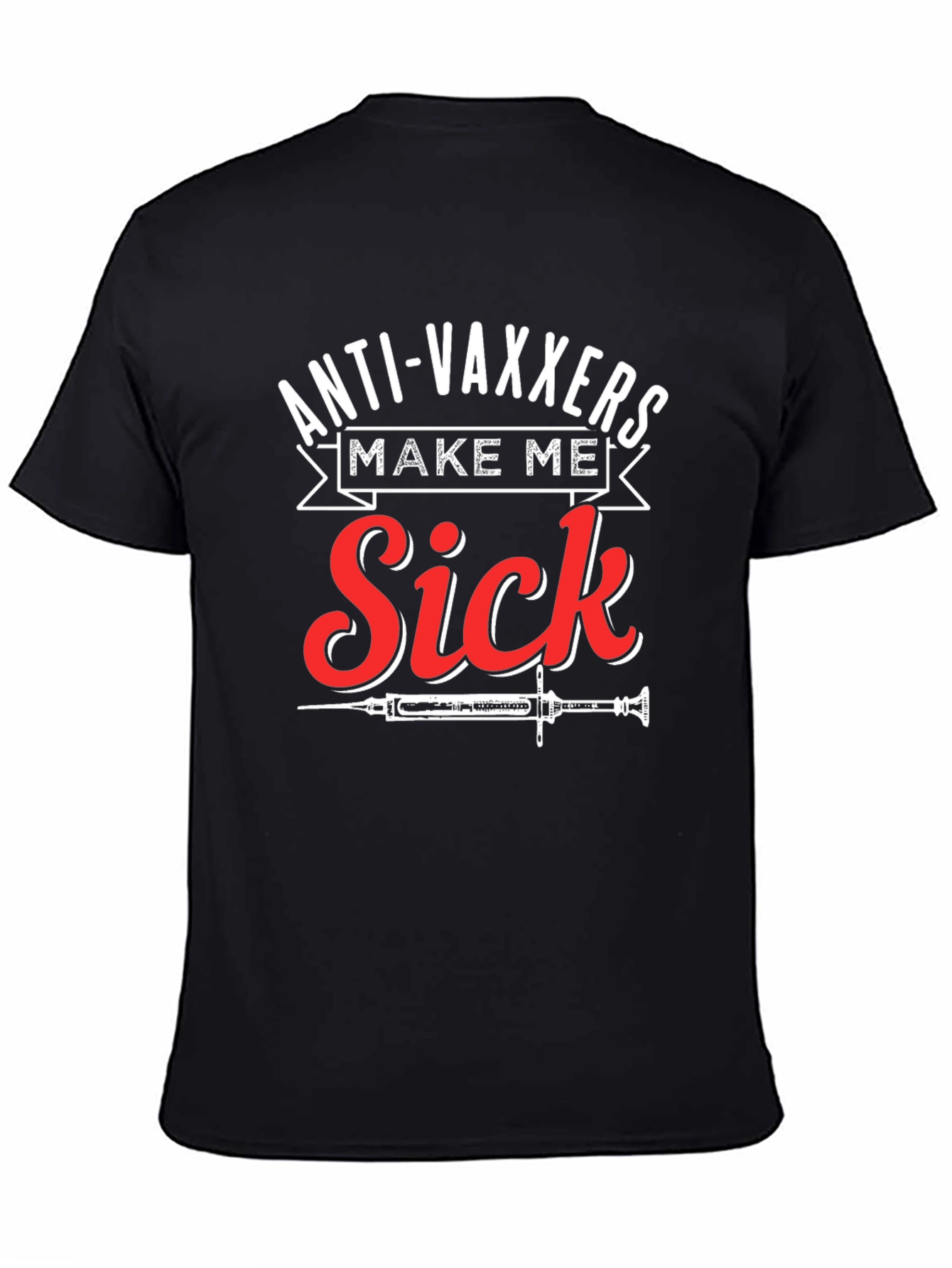 Anti-Vaxxers Make Me Sick Graphic T-Shirt