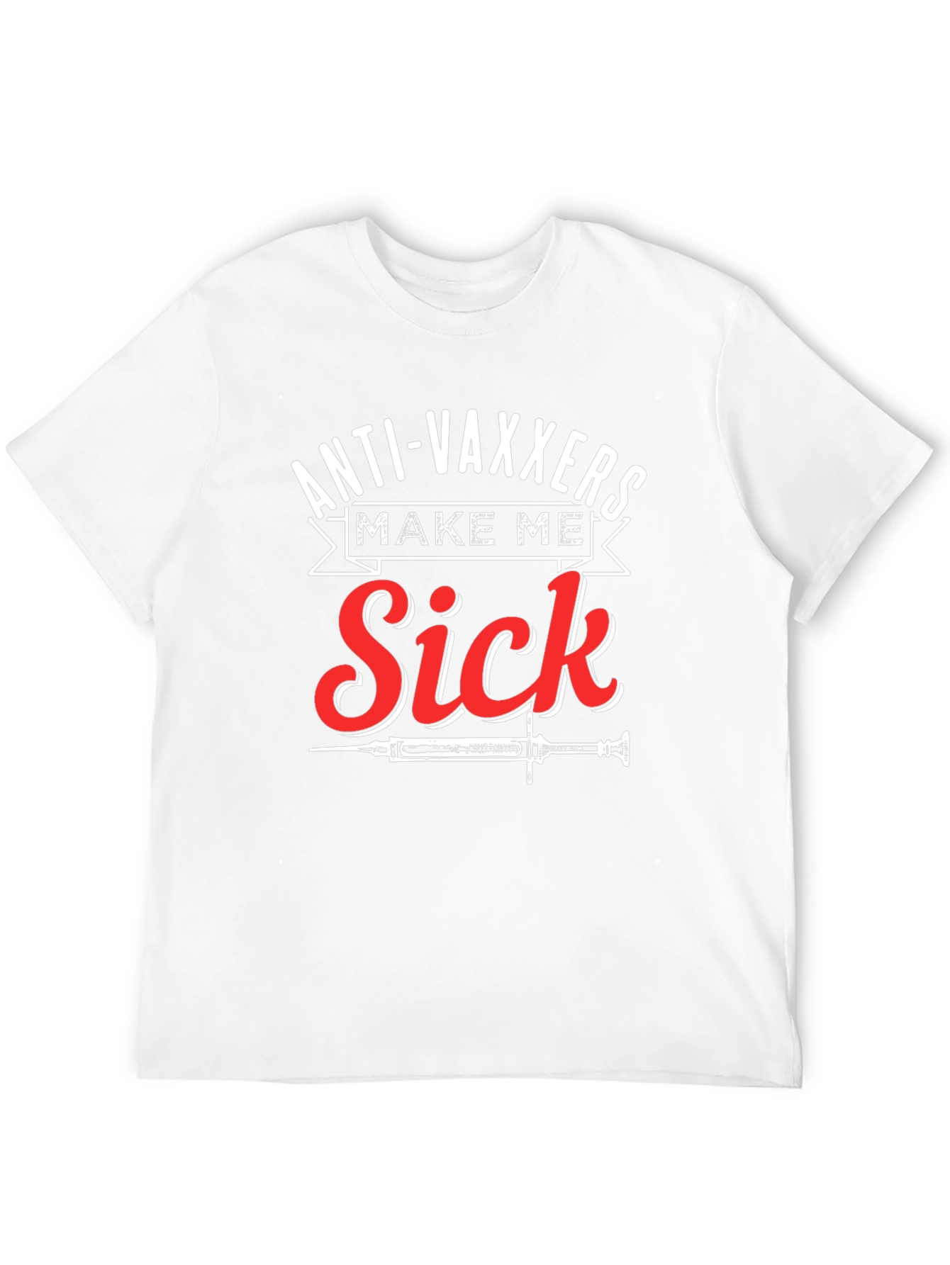 Anti-Vaxxers Make Me Sick Graphic T-Shirt
