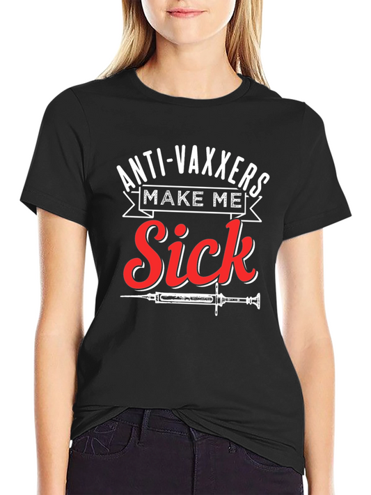 Anti-Vaxxers Make Me Sick Graphic T-Shirt