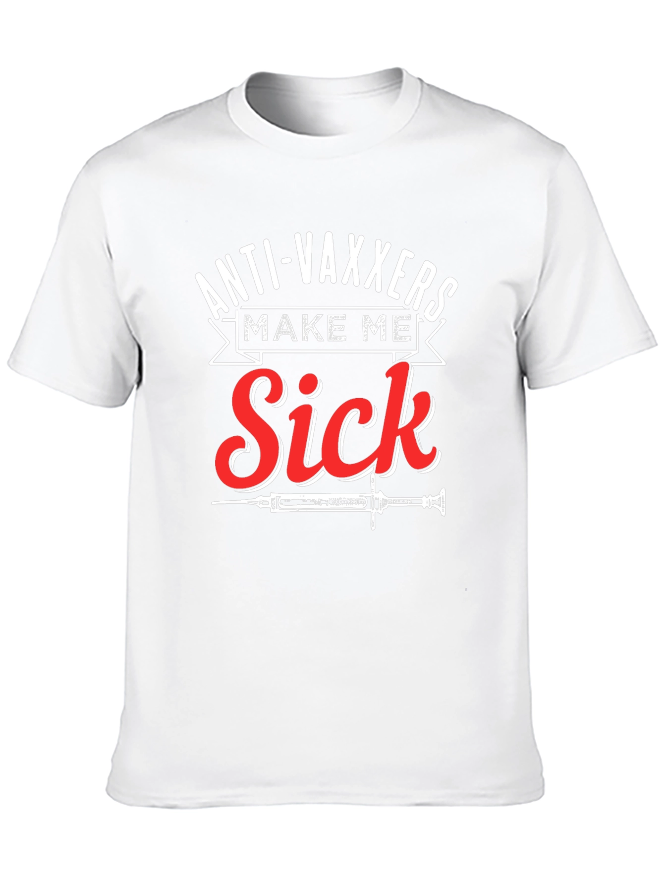 Anti-Vaxxers Make Me Sick Graphic T-Shirt