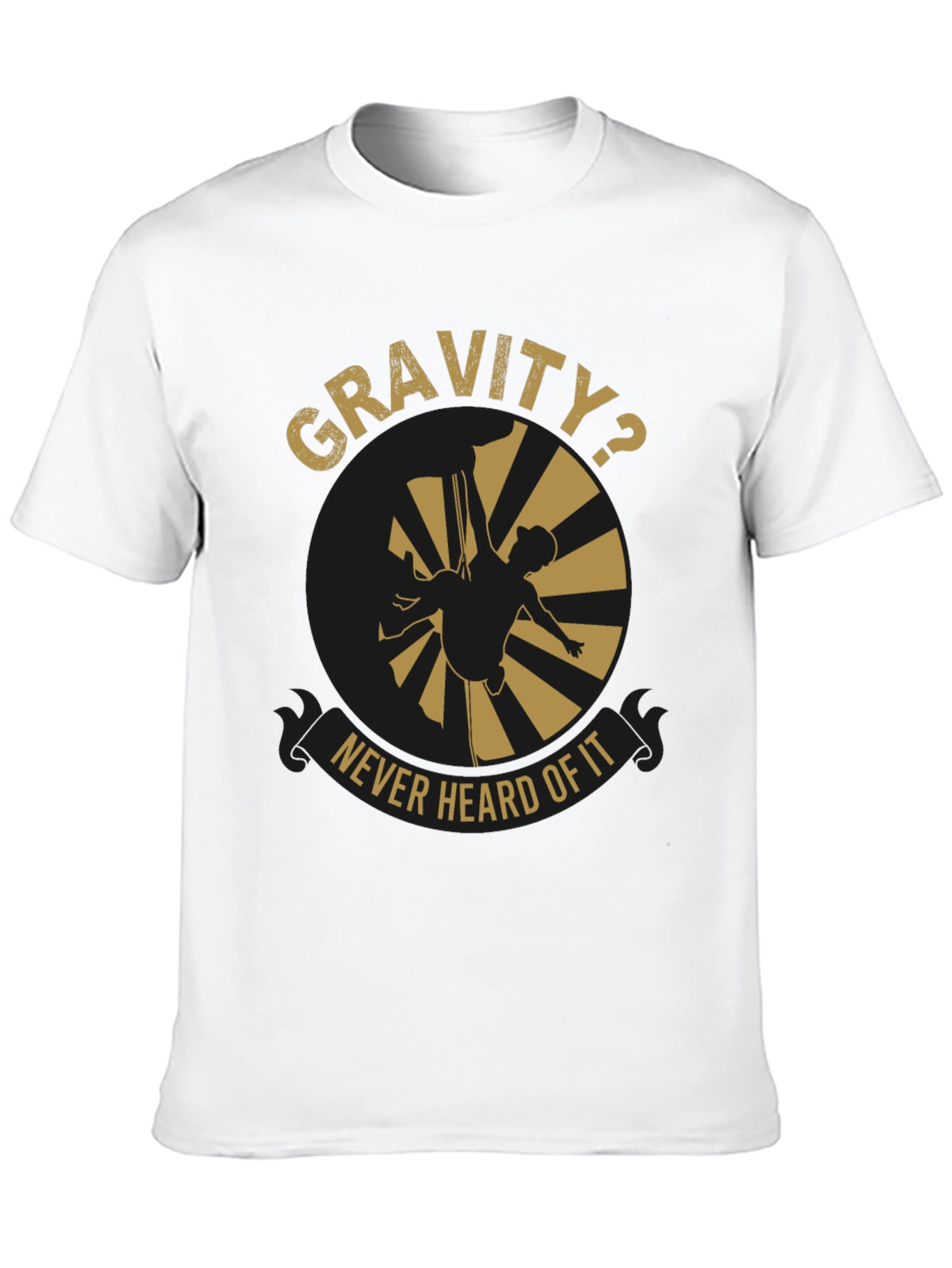 Gravity? Never Heard Of It T-Shirt