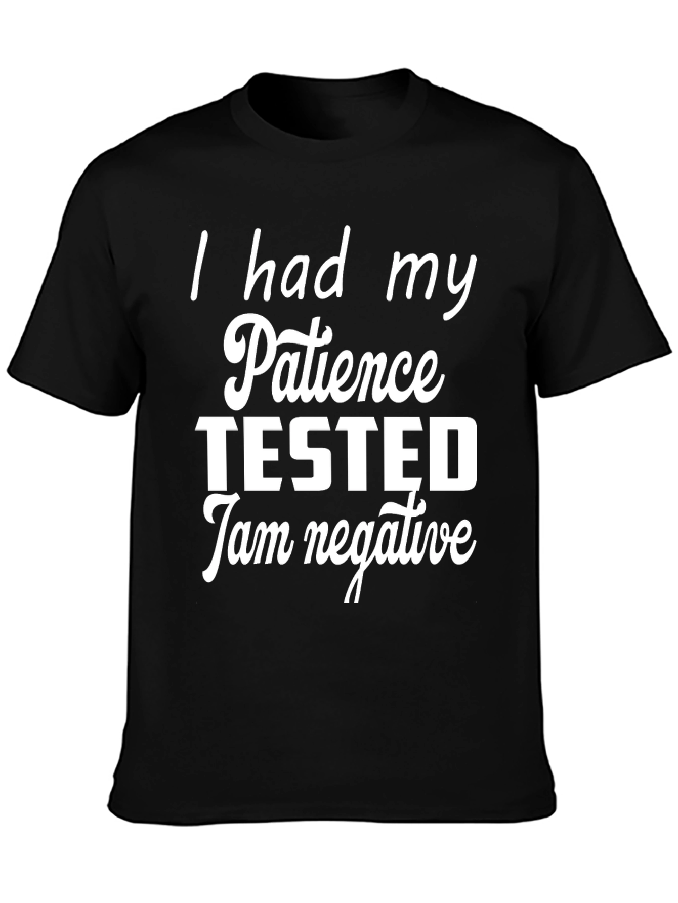 Funny Patience Tested T-Shirt - I Am Negative