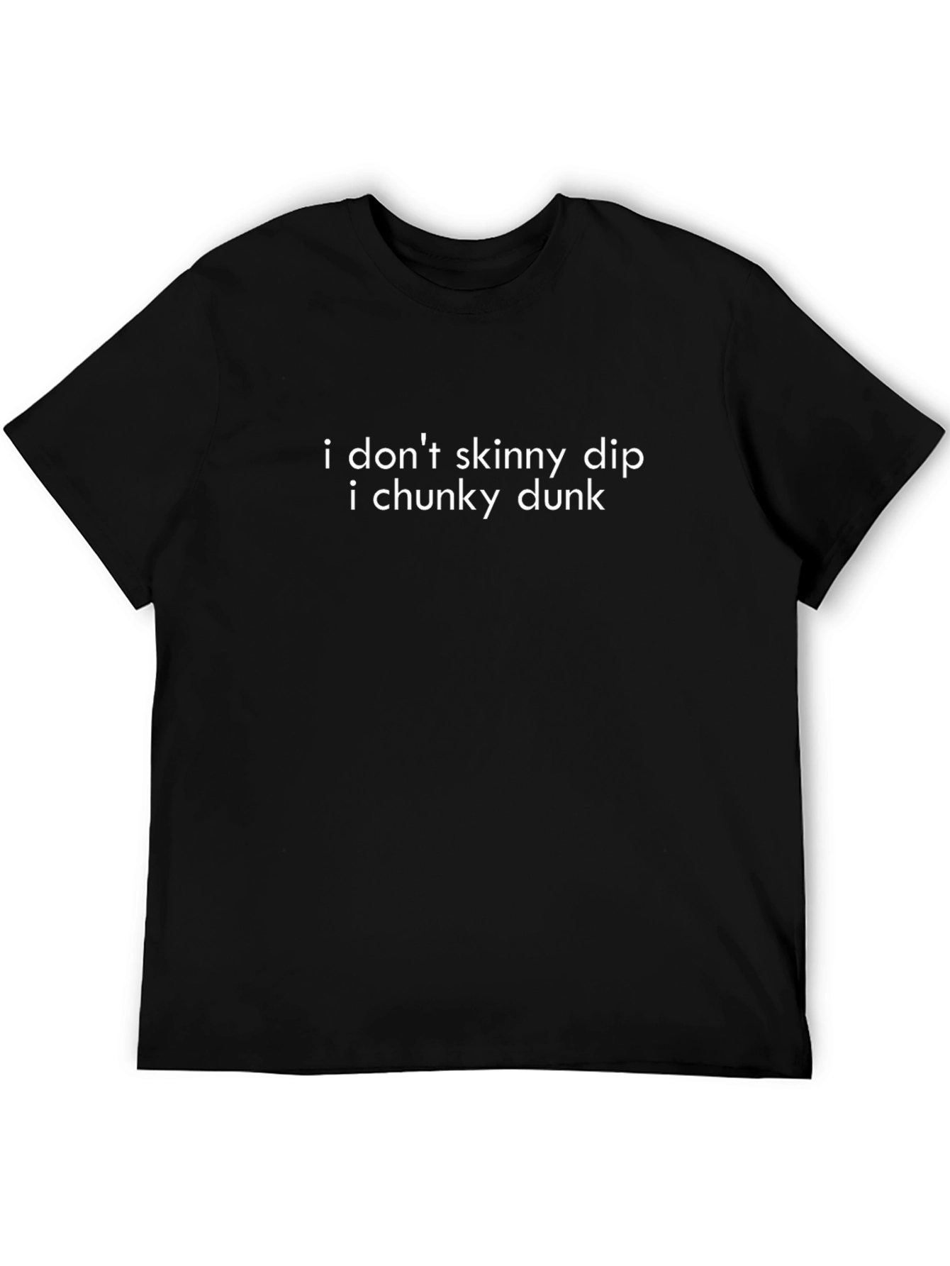 I Dont Skinny Dip I Chunky Dunk Tee