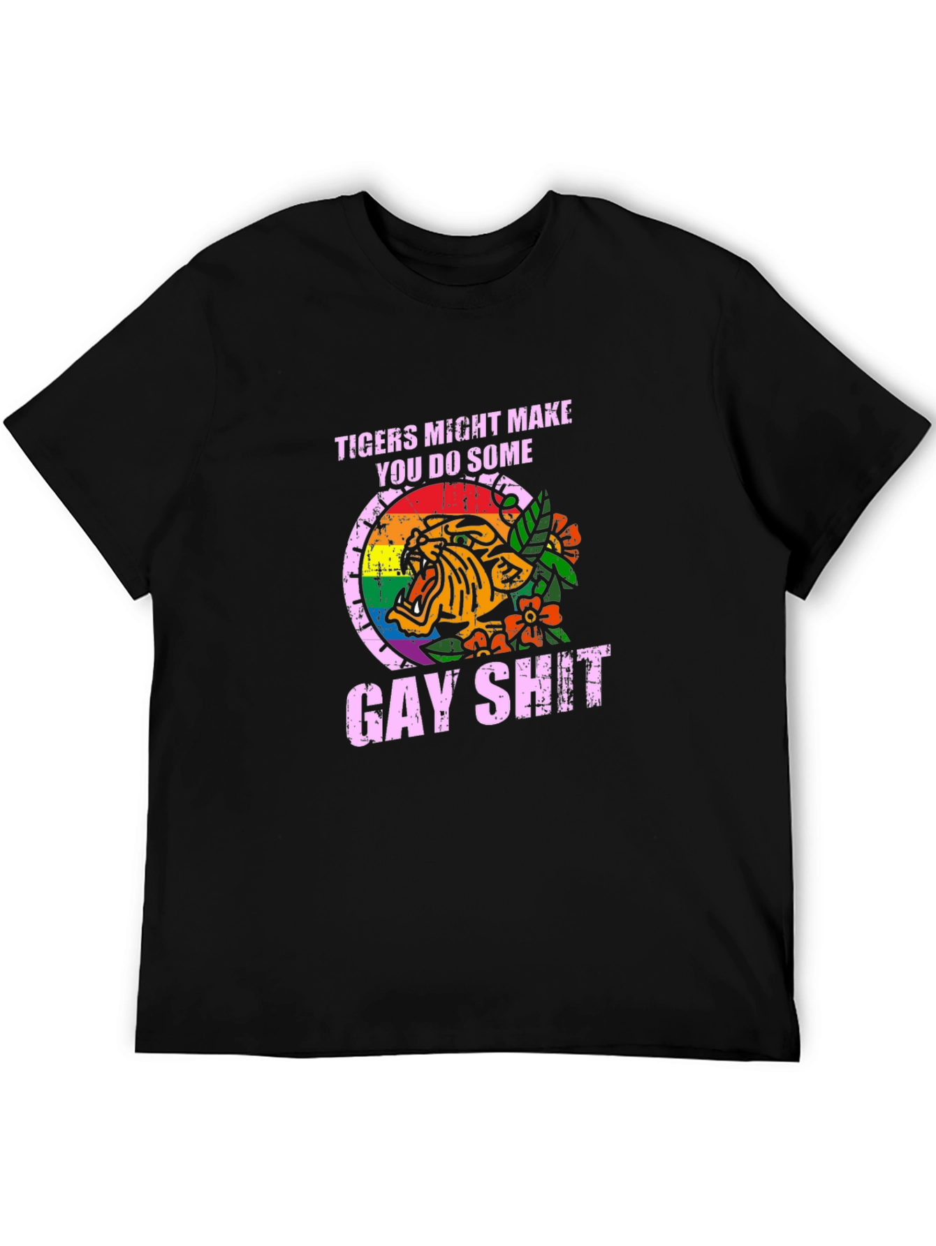 Tigers Might Make You Do Some Gay Shit T-Shirt