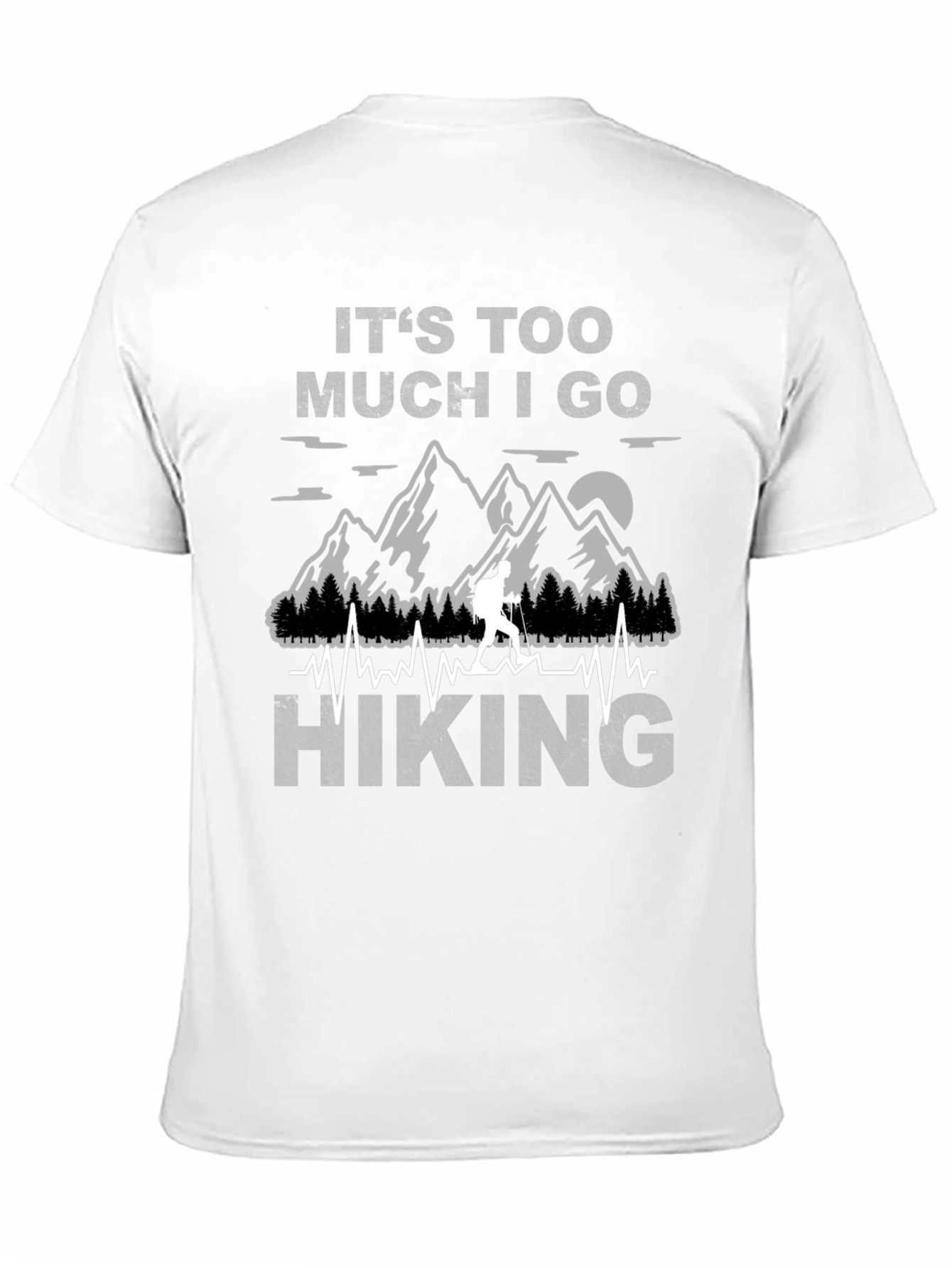 Its Too Much I Go Hiking Black Graphic T-Shirt