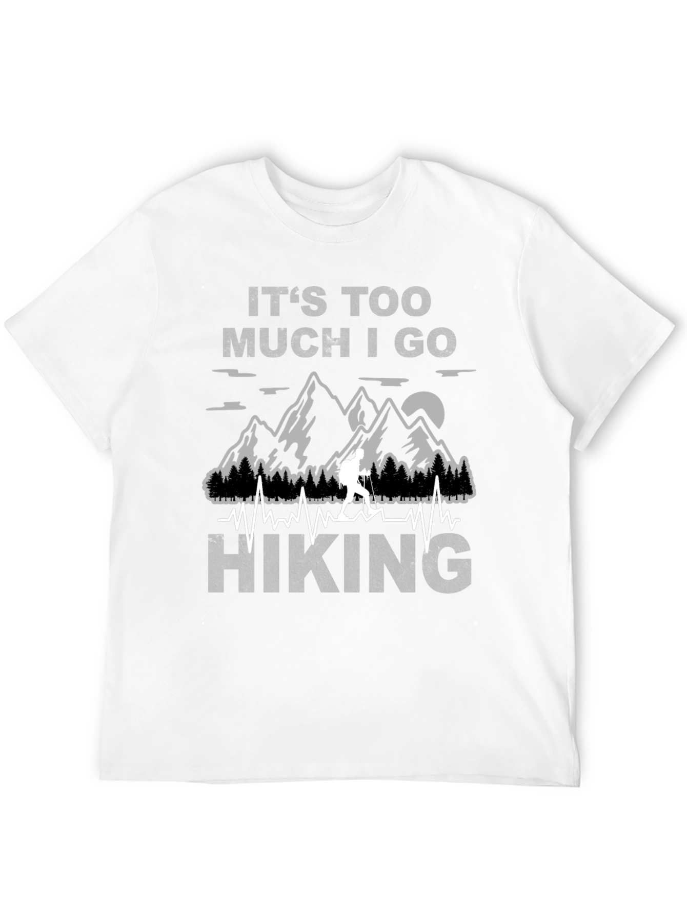 Its Too Much I Go Hiking Black Graphic T-Shirt