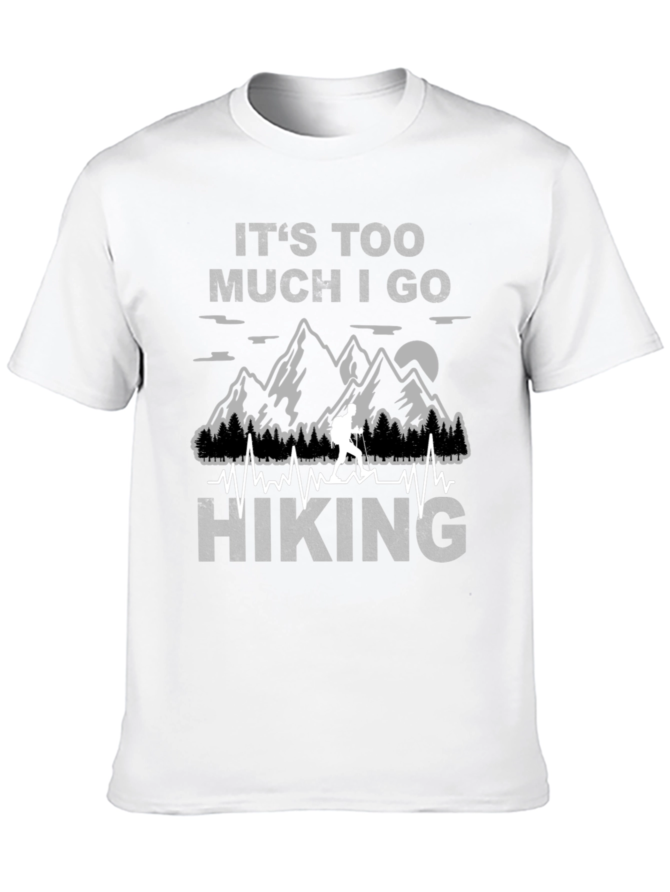 Its Too Much I Go Hiking Black Graphic T-Shirt