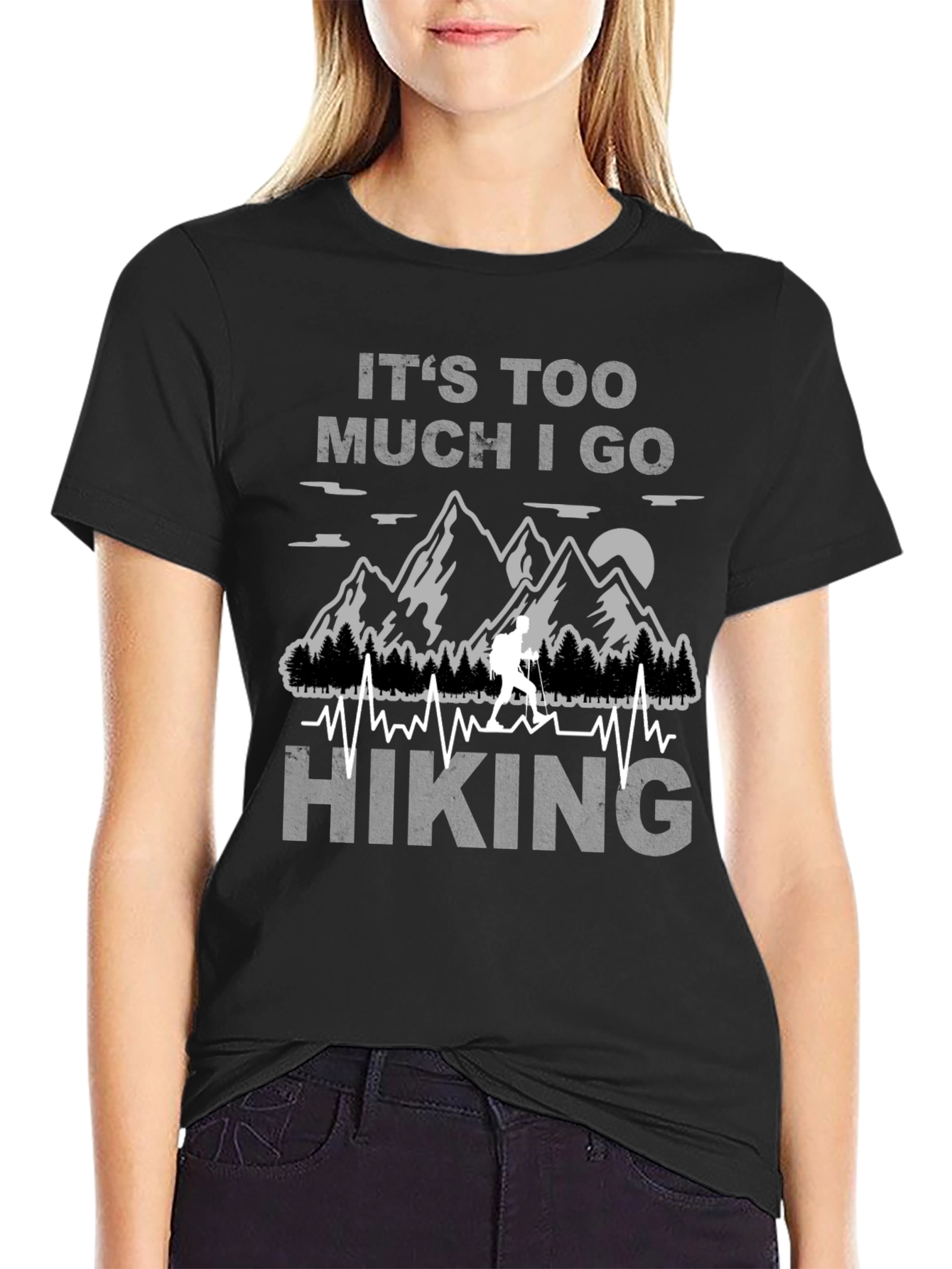 Its Too Much I Go Hiking Black Graphic T-Shirt