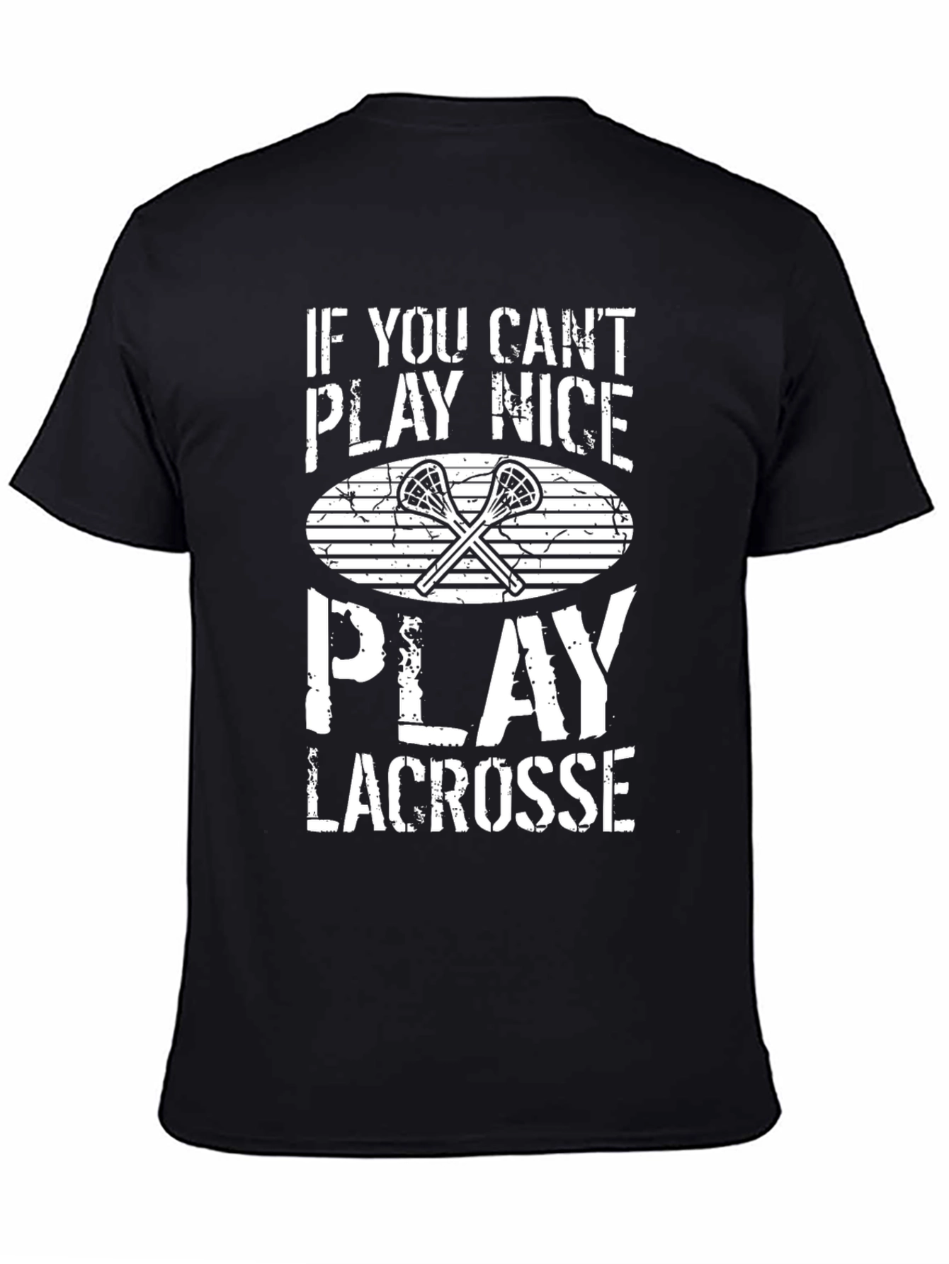 Lacrosse T-Shirt - If You Cant Play Nice