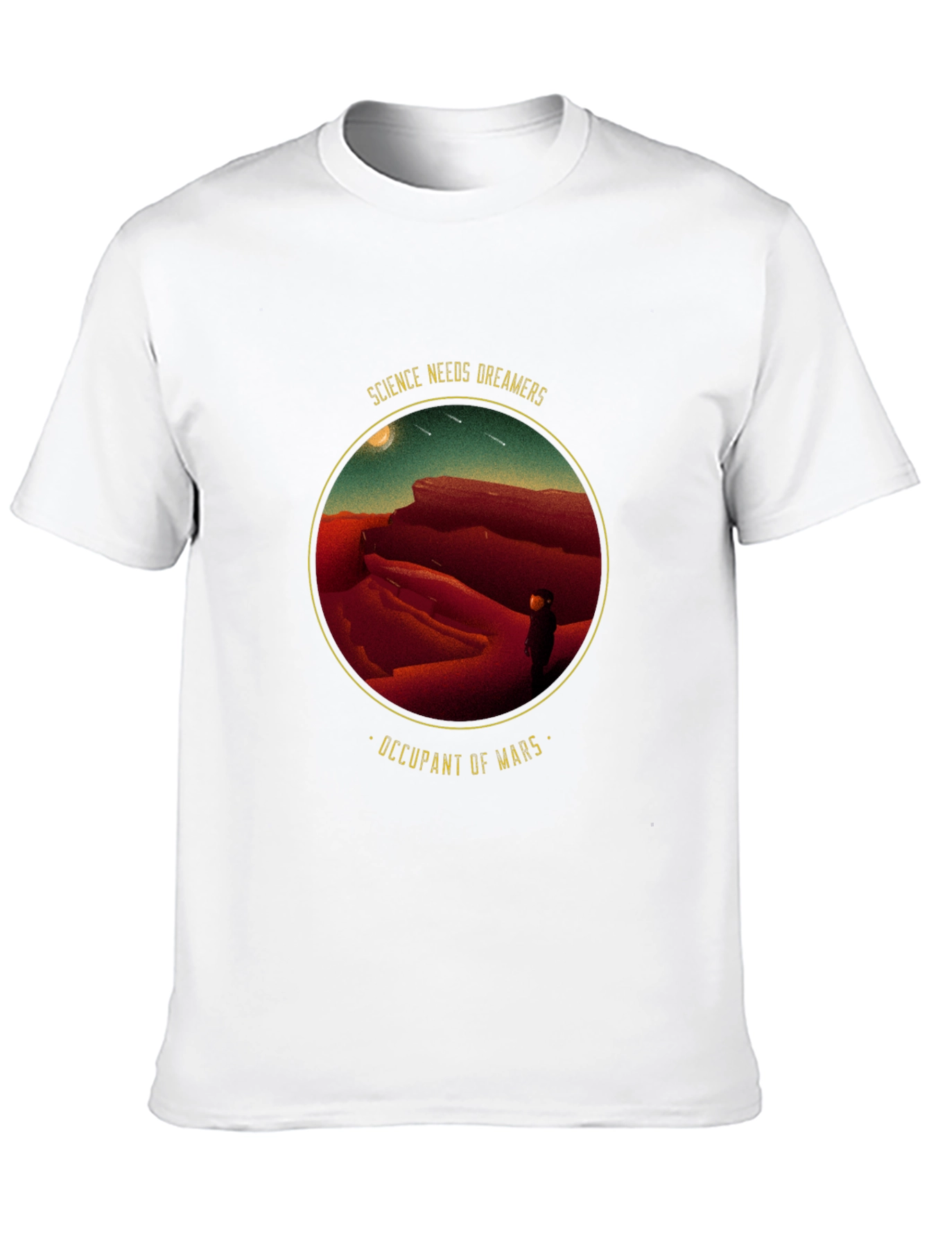 Science Needs Dreamers - Occupant of Mars T-Shirt