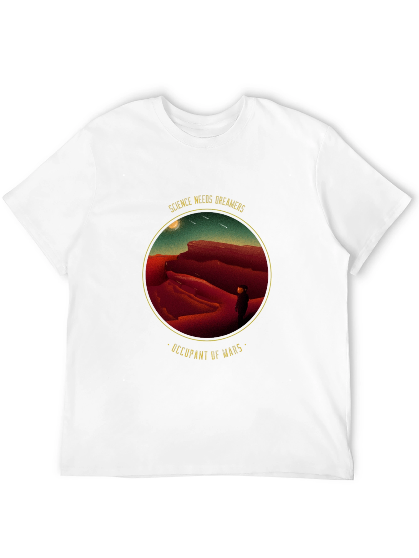 Science Needs Dreamers - Occupant of Mars T-Shirt