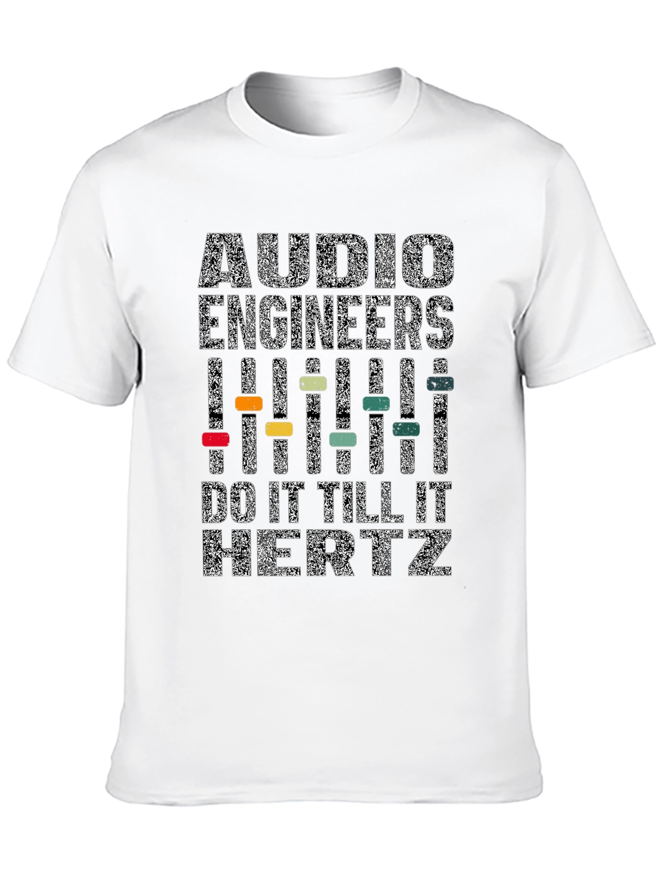 Audio Engineers Do It Till It Hertz T-Shirt