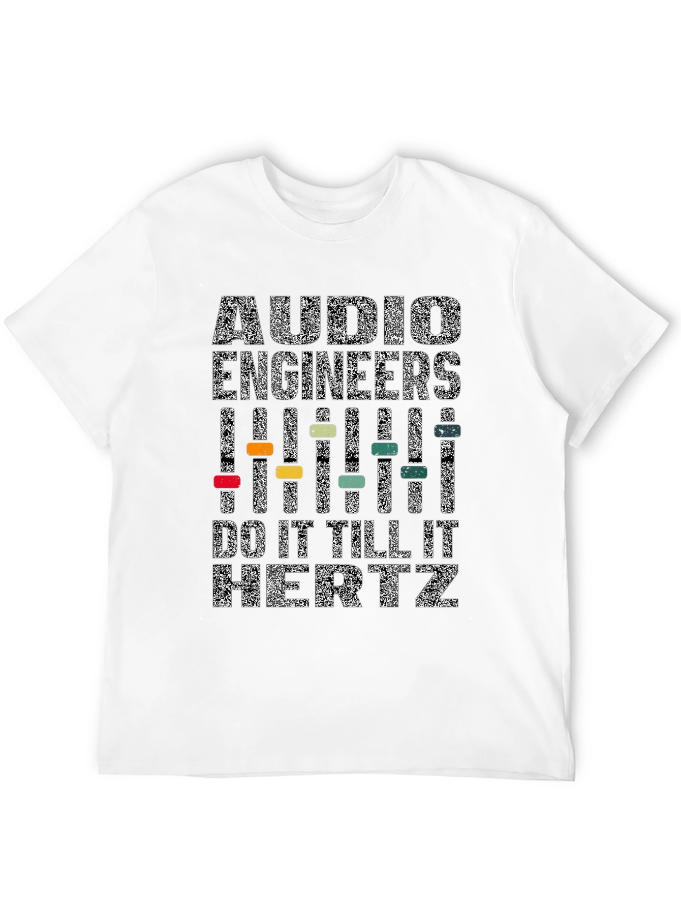 Audio Engineers Do It Till It Hertz T-Shirt