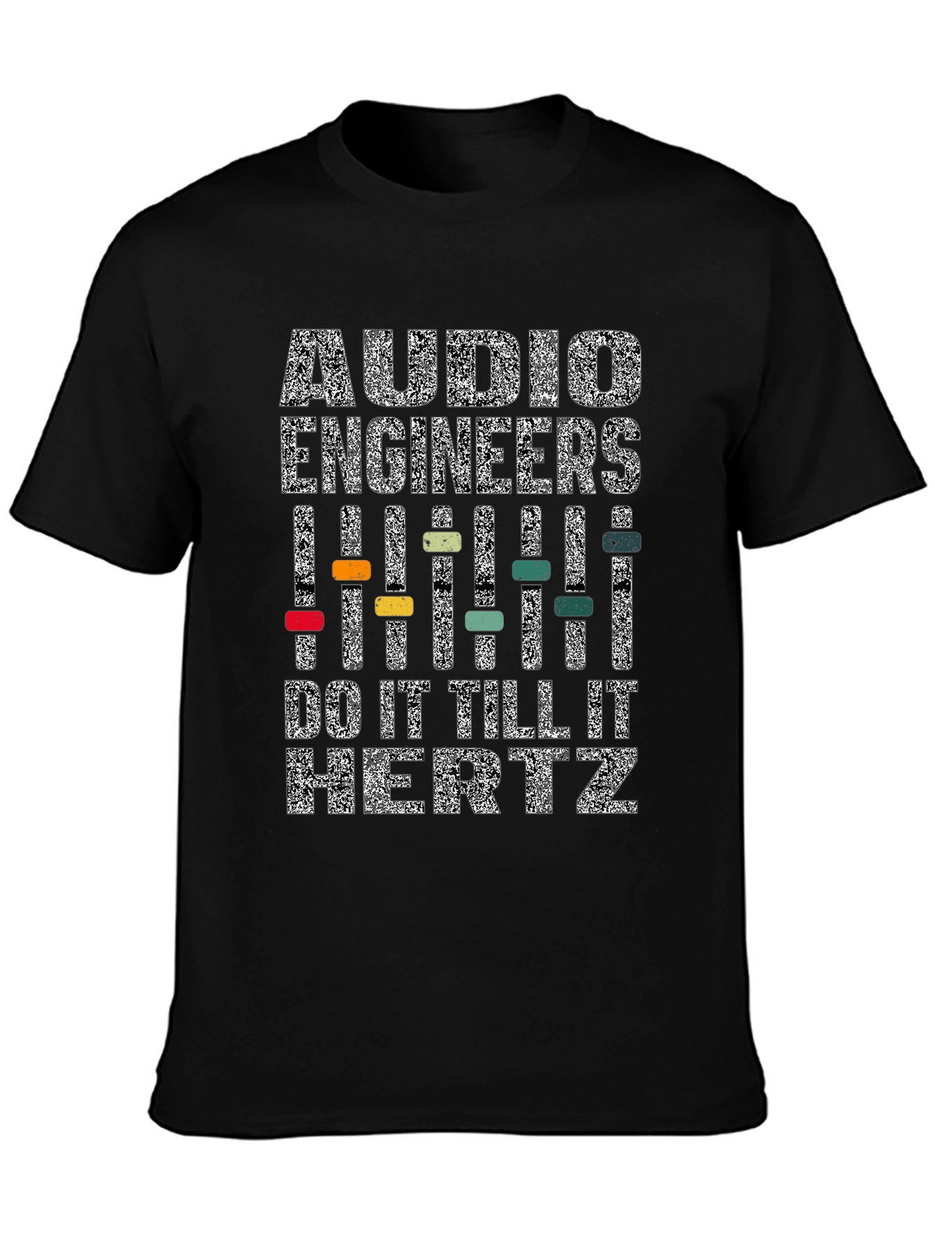 Audio Engineers Do It Till It Hertz T-Shirt