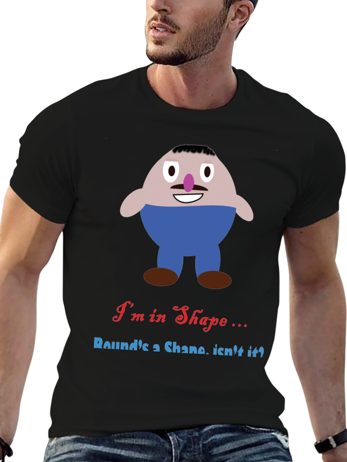 Im in Shape Funny T-Shirt - Rounds a Shape!