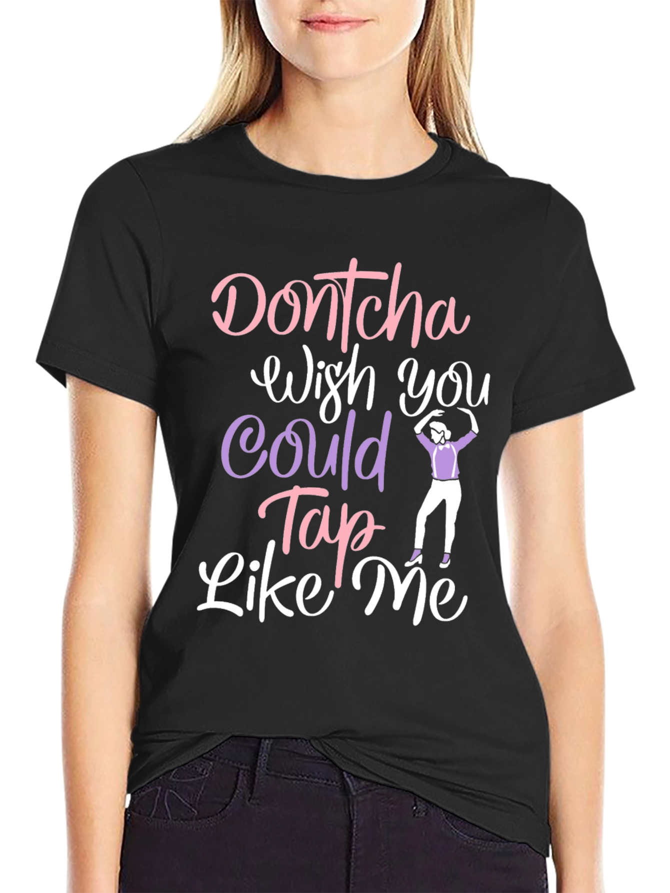 Dontcha Wish You Could Tap Like Me Black T-Shirt