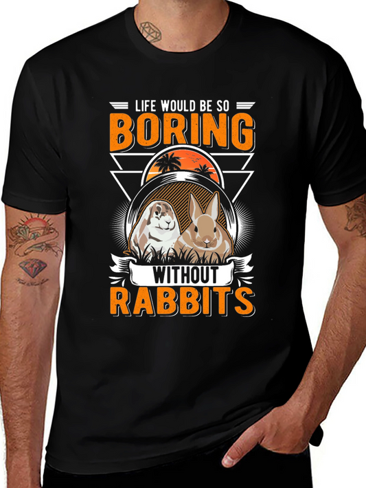 Life Would Be So Boring Without Rabbits T-Shirt