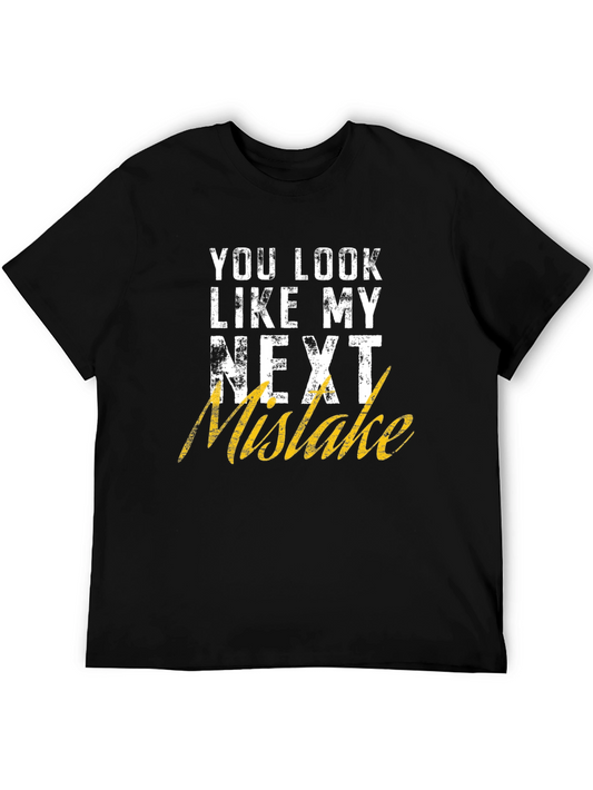 Funny Graphic T-Shirt: You Look Like My Next Mistake