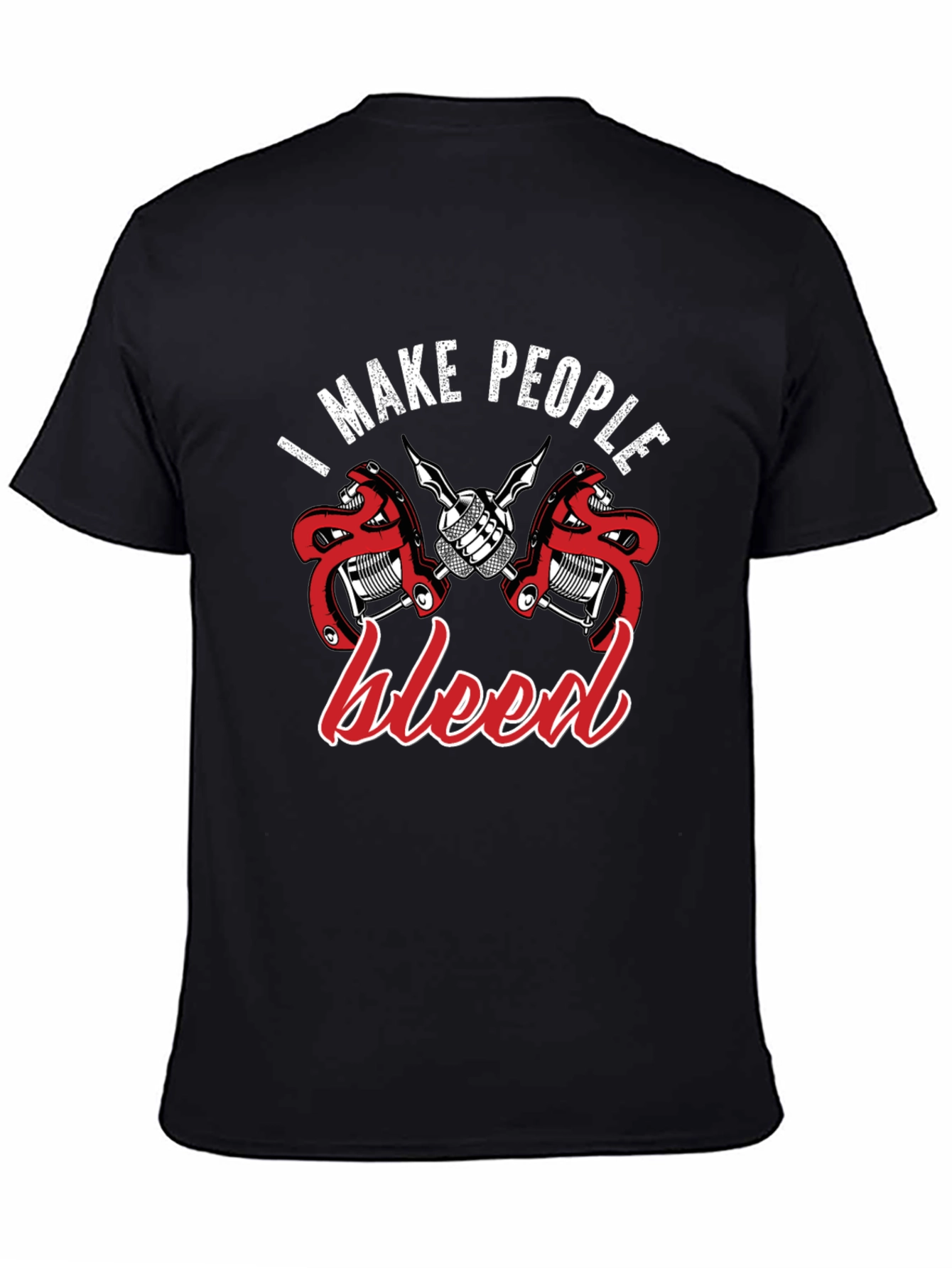 Tattoo Artist Graphic T-Shirt: I Make People Bleed