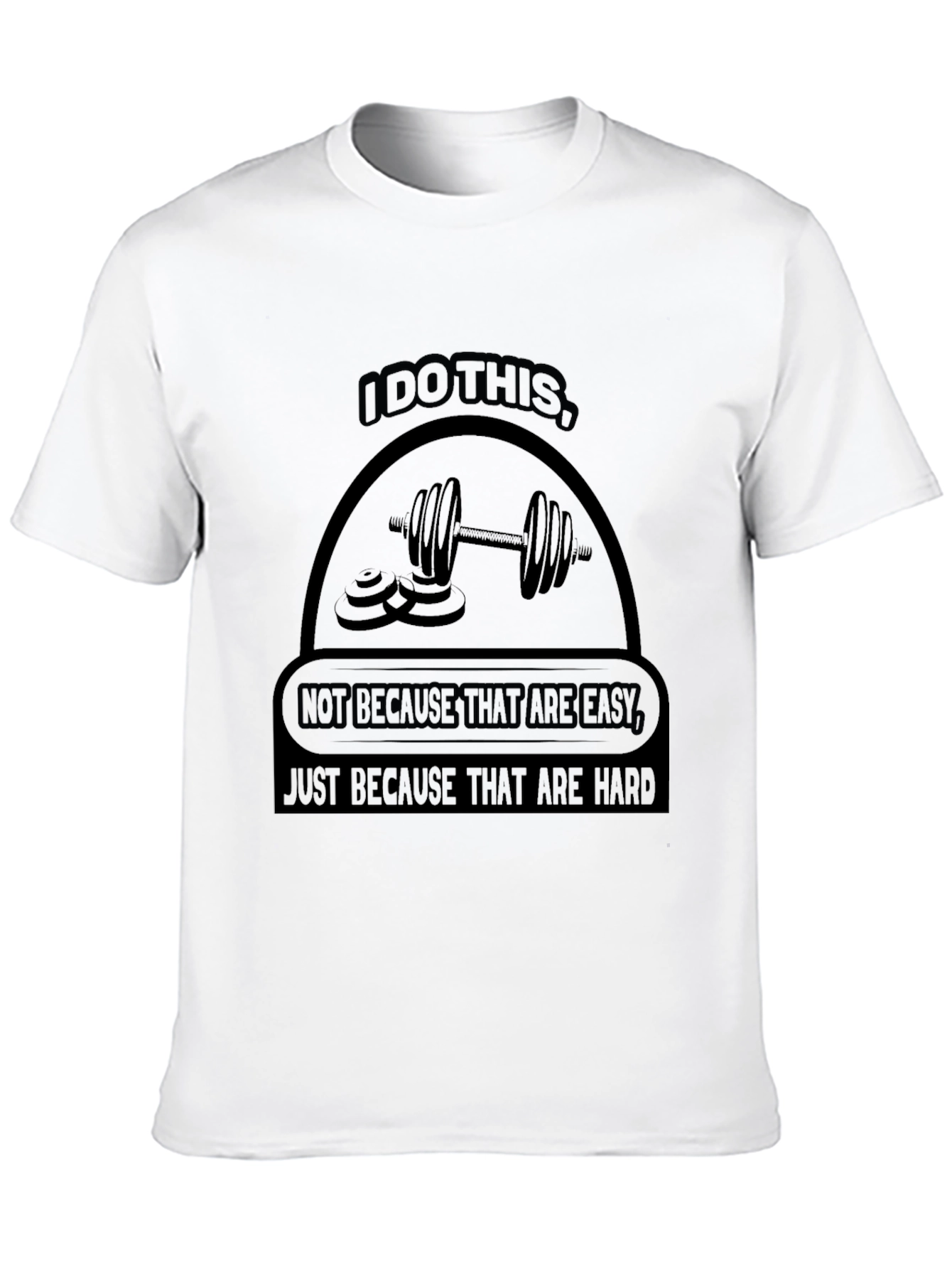 I Do This Because They Are Hard T-Shirt