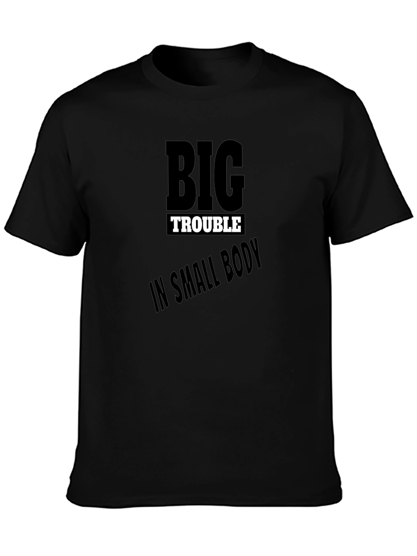 Big Trouble in Small Body Black T-Shirt