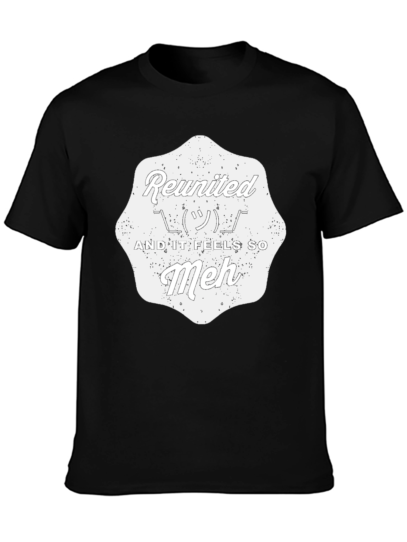 Reunited And It Feels So Meh - Graphic T-Shirt