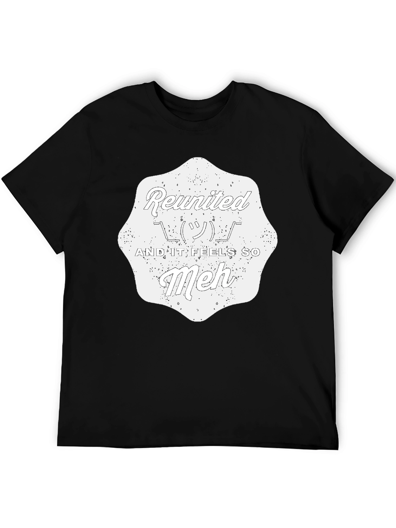Reunited And It Feels So Meh - Graphic T-Shirt