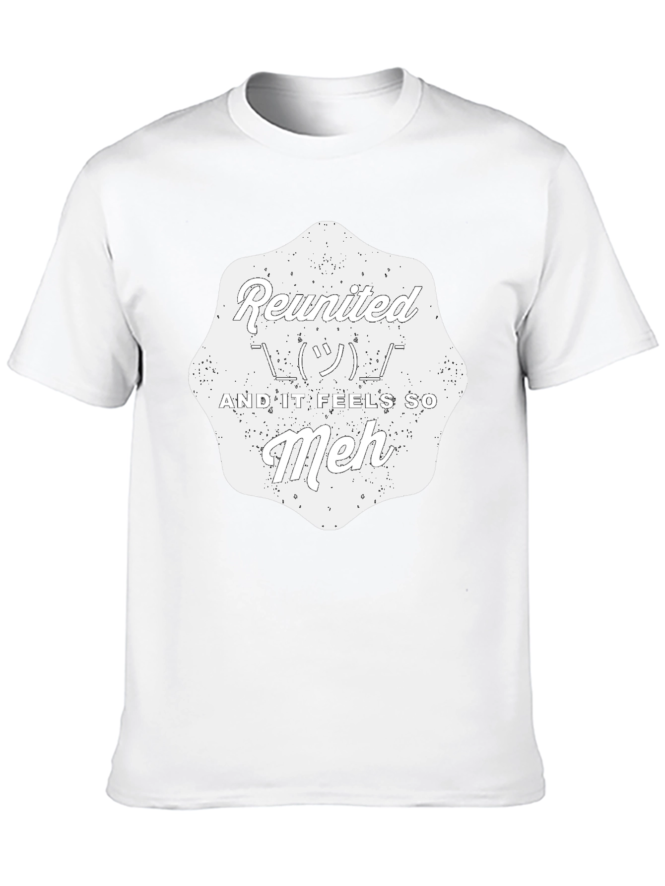 Reunited And It Feels So Meh - Graphic T-Shirt