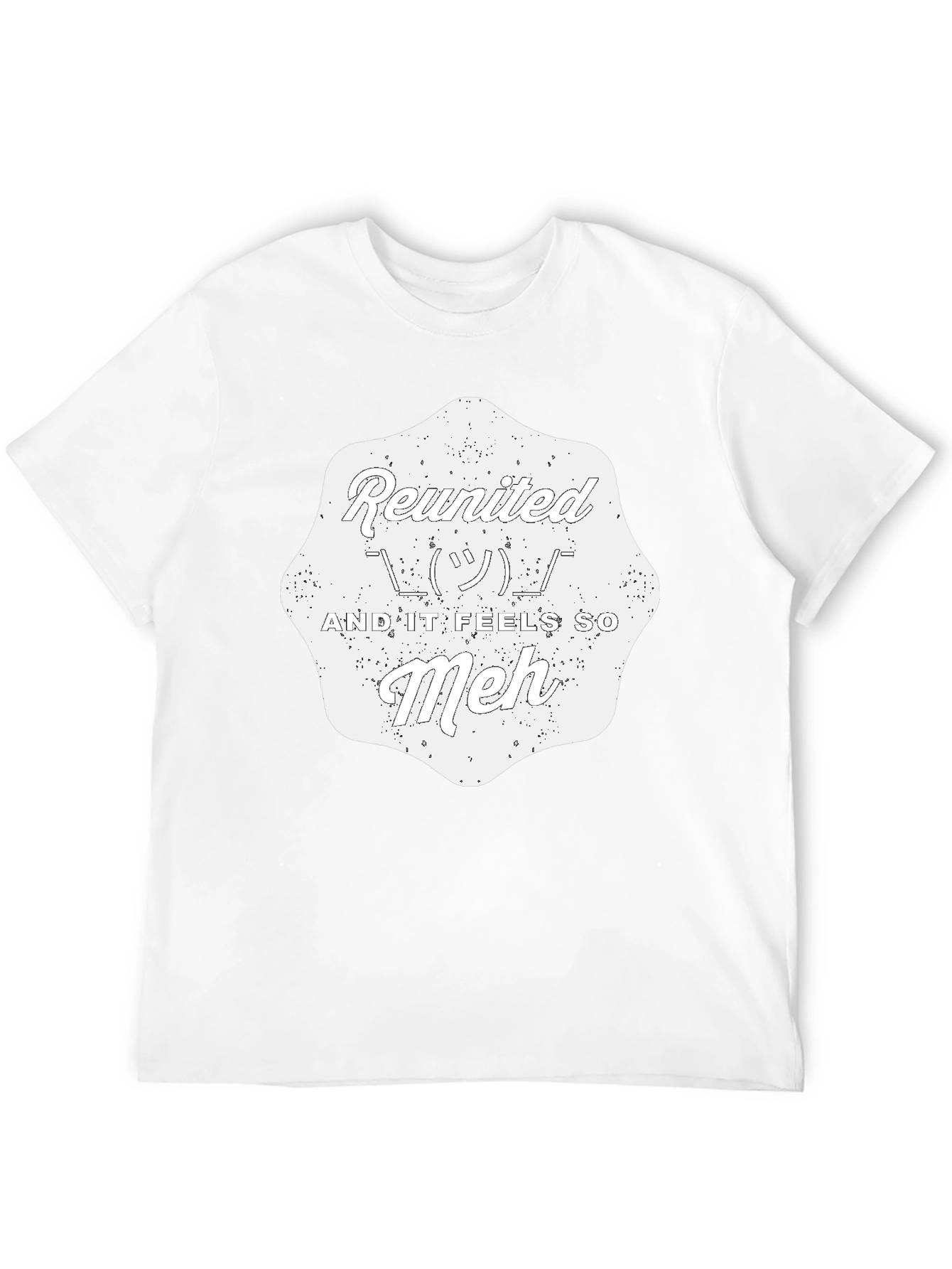 Reunited And It Feels So Meh - Graphic T-Shirt