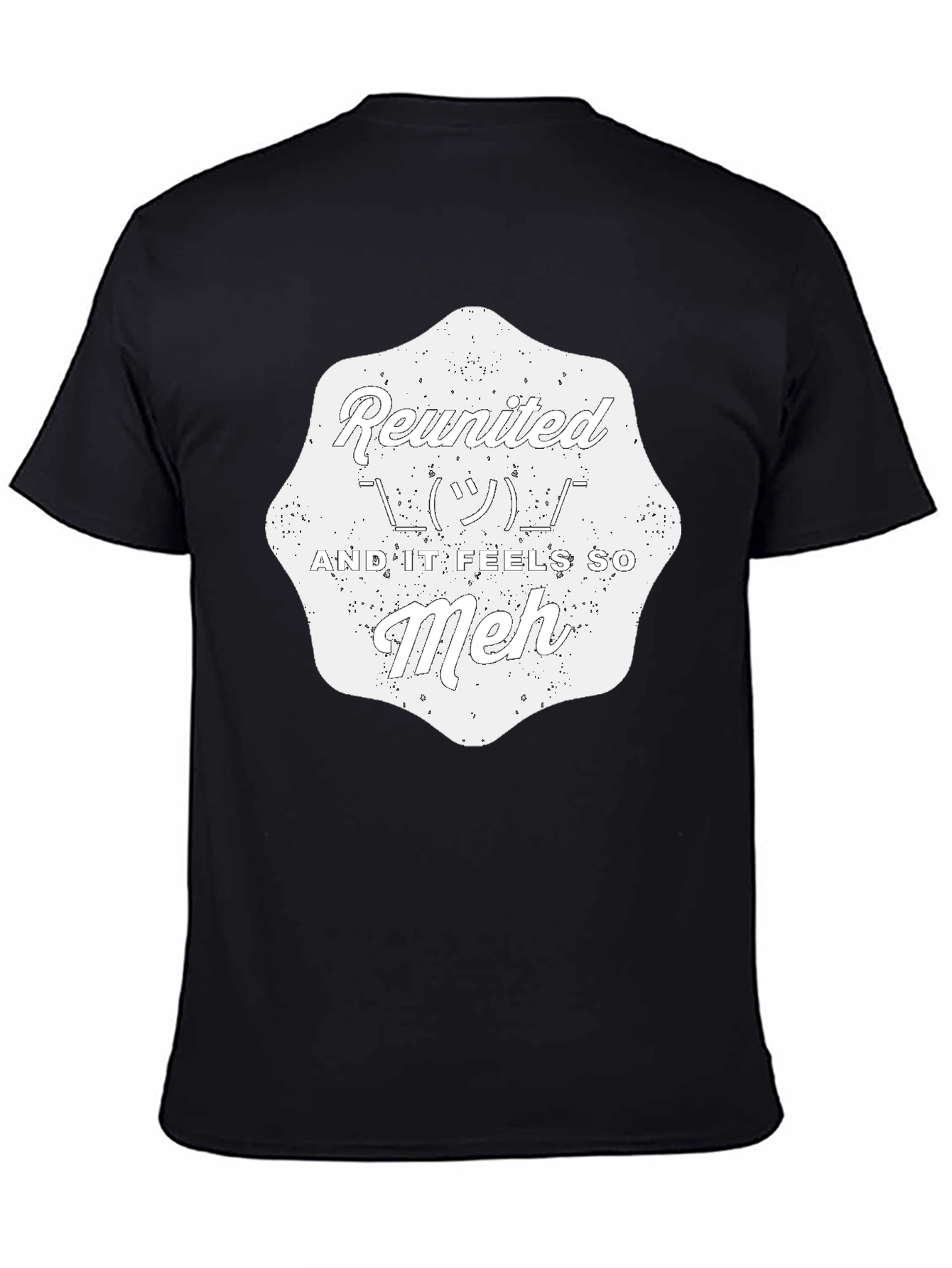 Reunited And It Feels So Meh - Graphic T-Shirt