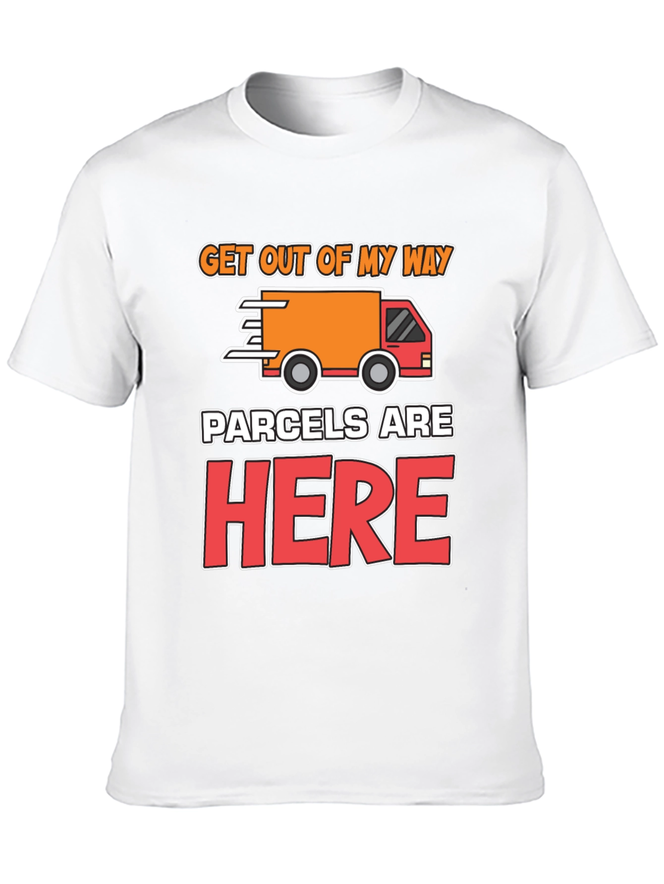 Parcels Are Here T-Shirt: Delivery Driver Funny Tee