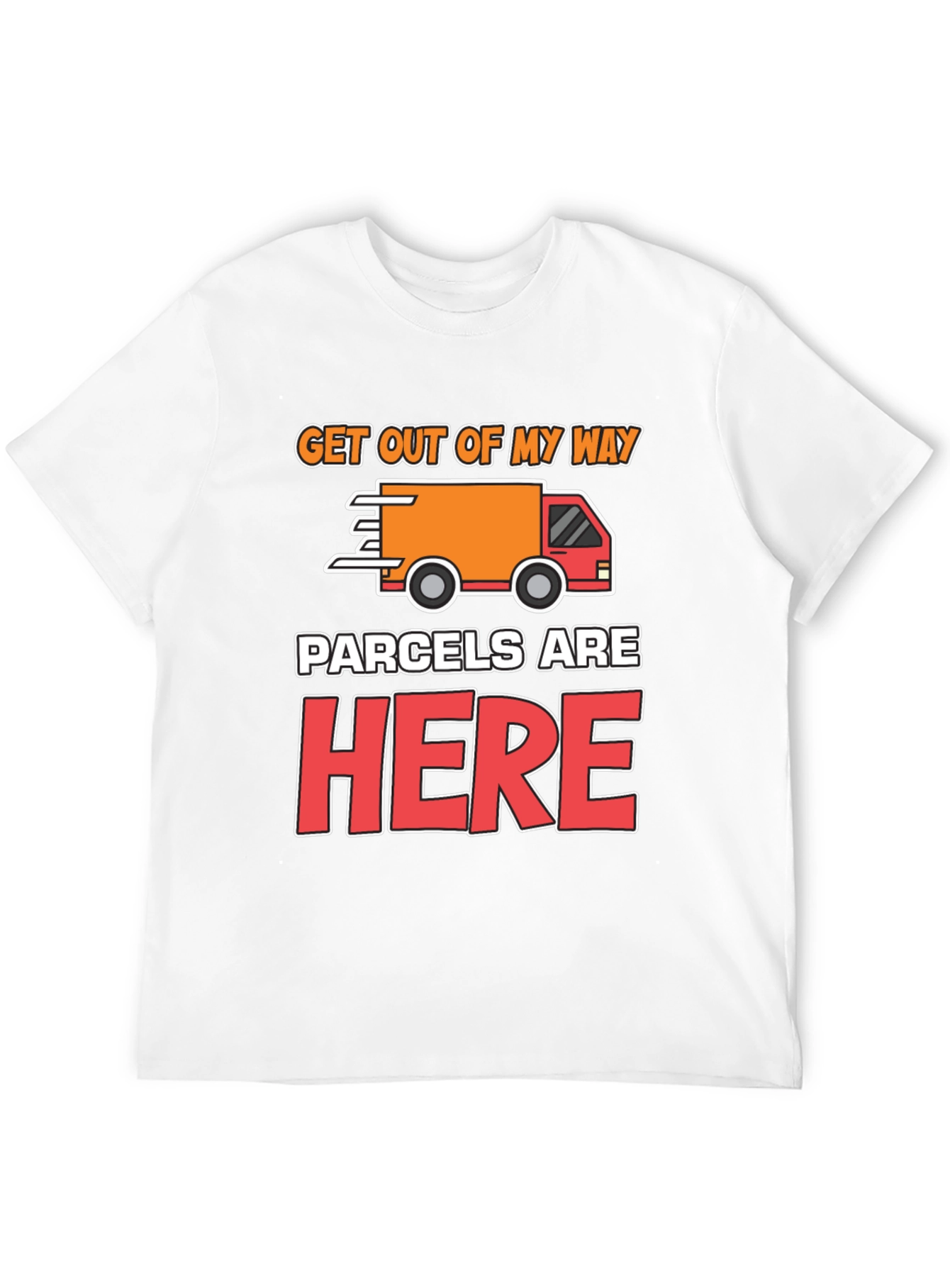 Parcels Are Here T-Shirt: Delivery Driver Funny Tee