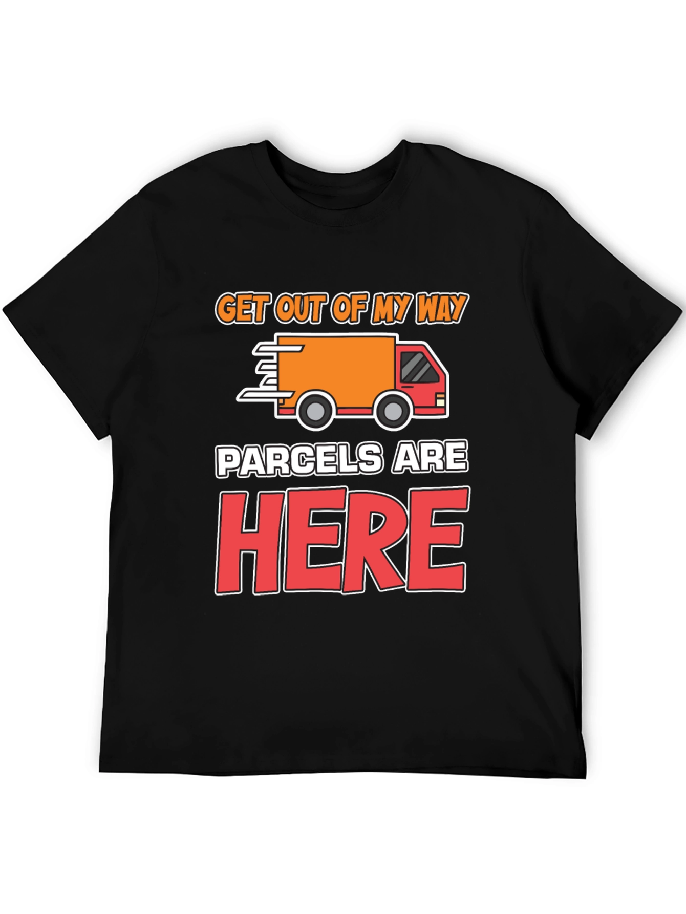 Parcels Are Here T-Shirt: Delivery Driver Funny Tee
