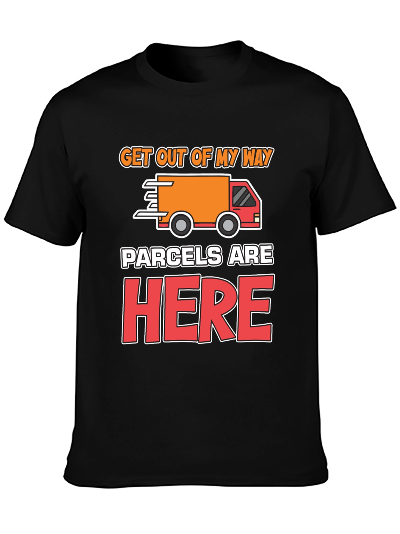 Parcels Are Here T-Shirt: Delivery Driver Funny Tee
