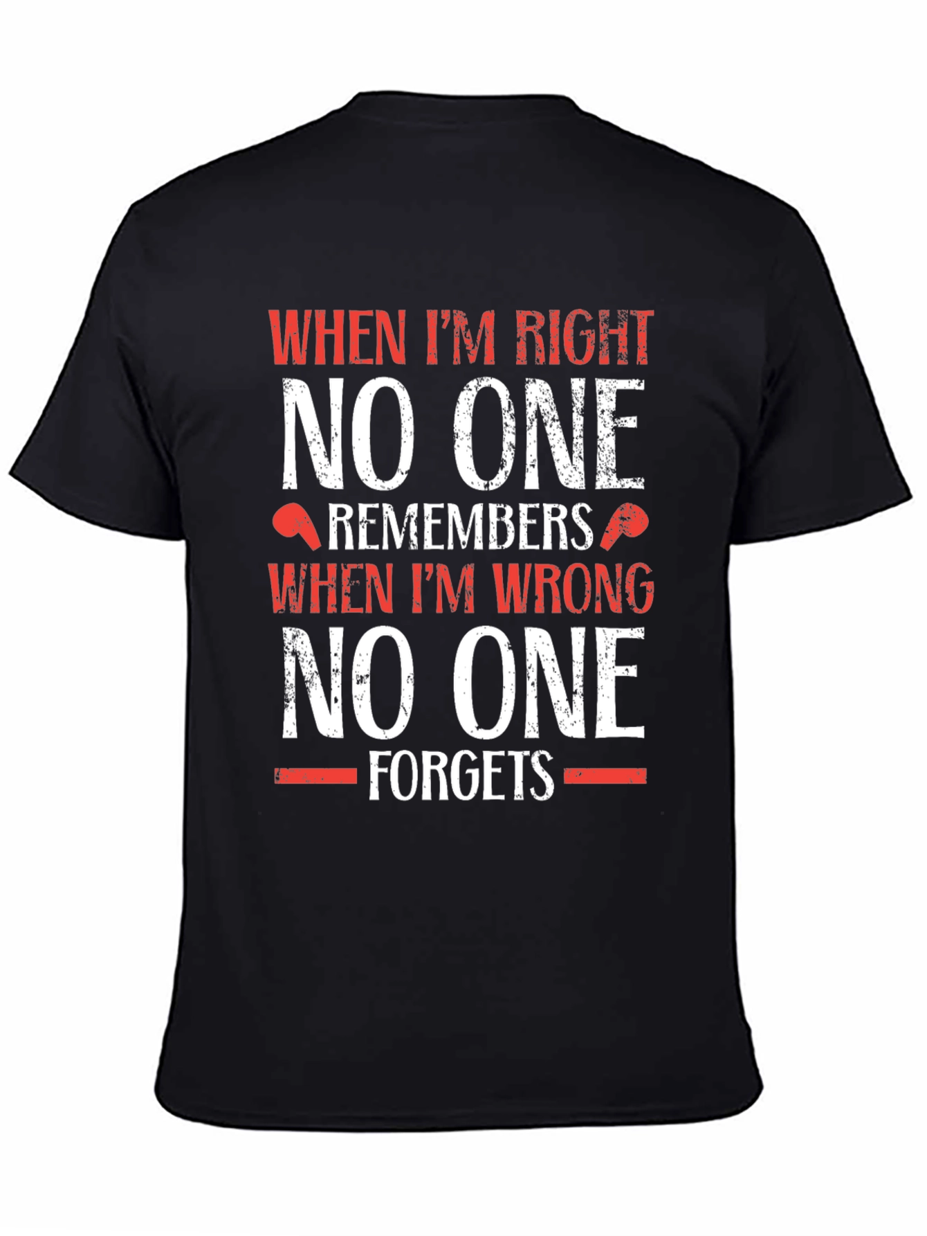 Funny T-Shirt: When Im Right No One Remembers