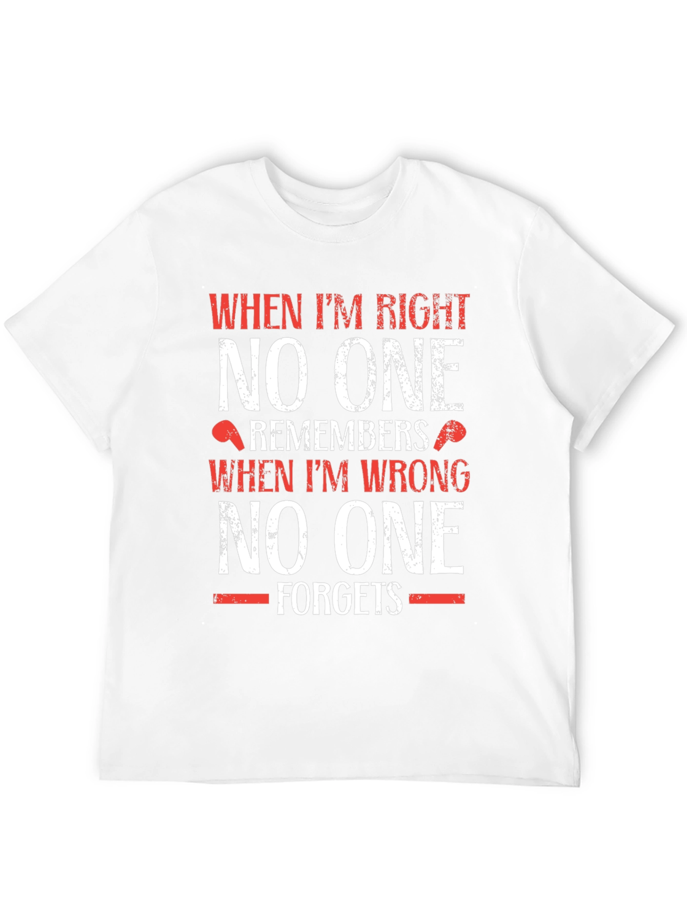 Funny T-Shirt: When Im Right No One Remembers