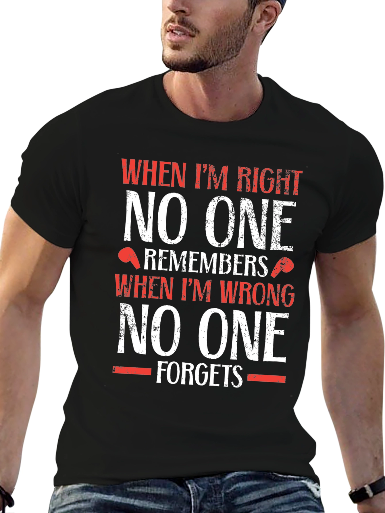 Funny T-Shirt: When Im Right No One Remembers