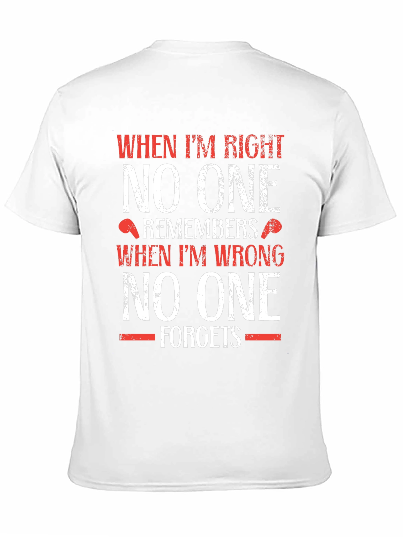 Funny T-Shirt: When Im Right No One Remembers
