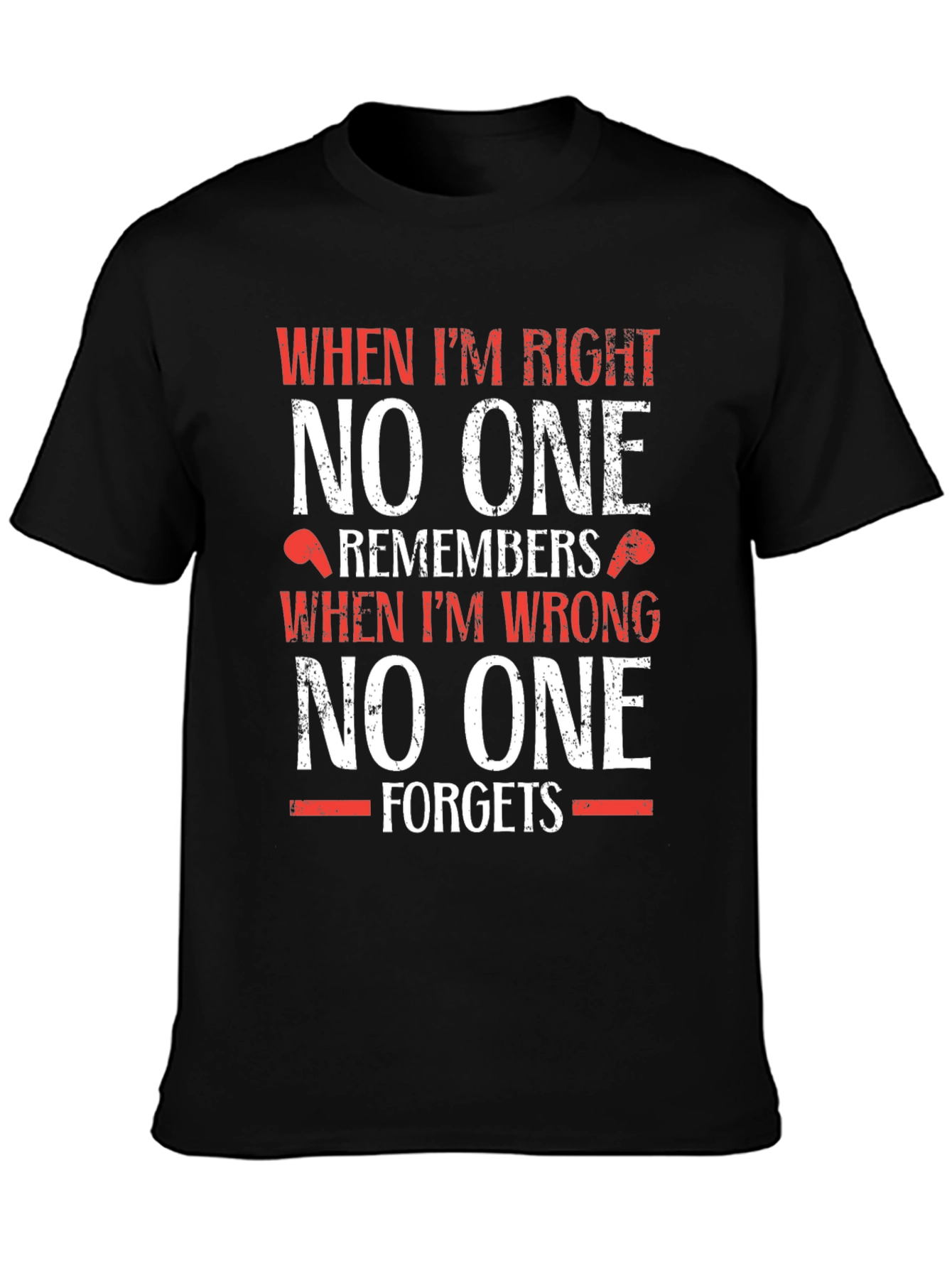 Funny T-Shirt: When Im Right No One Remembers