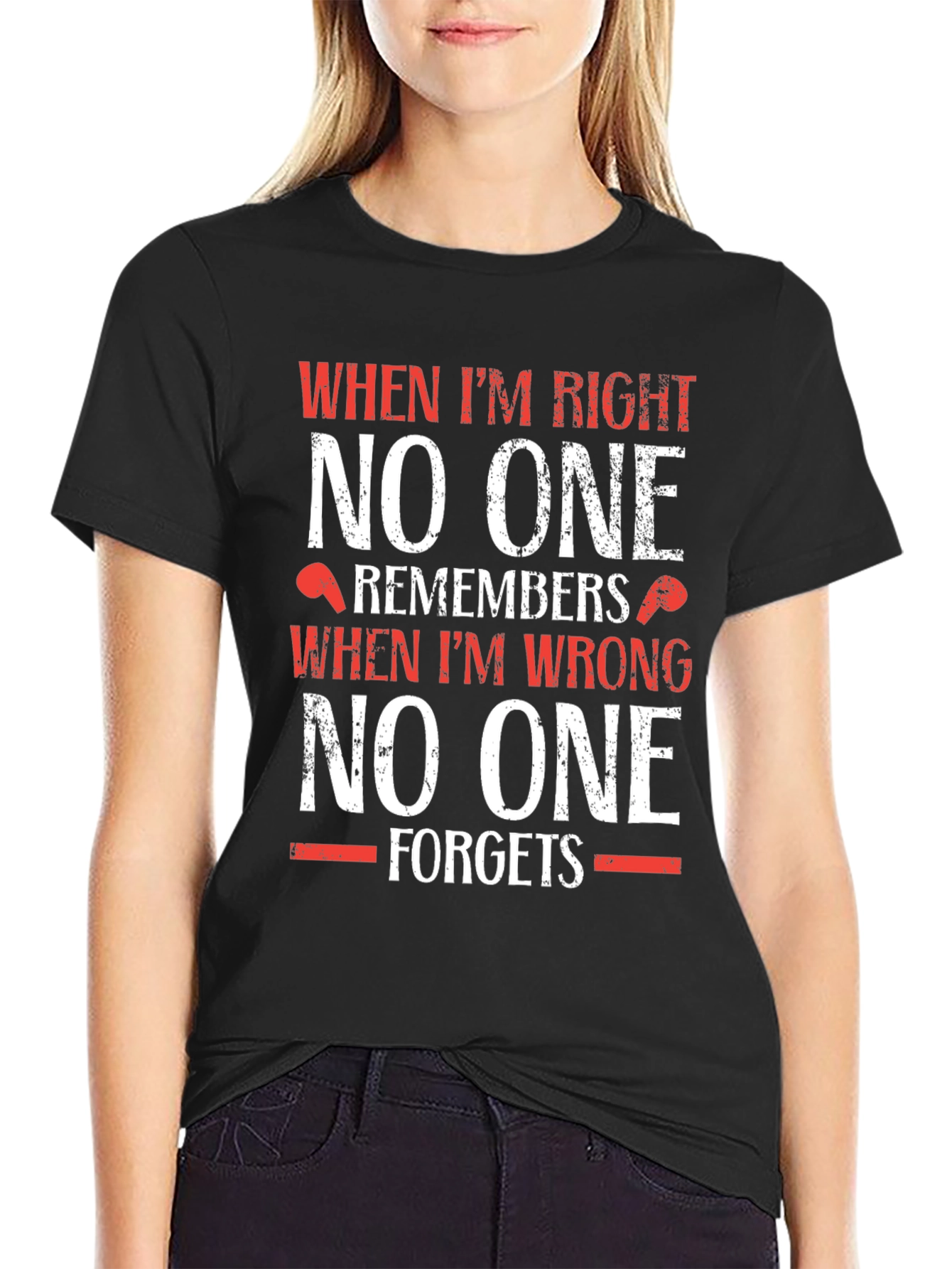 Funny T-Shirt: When Im Right No One Remembers