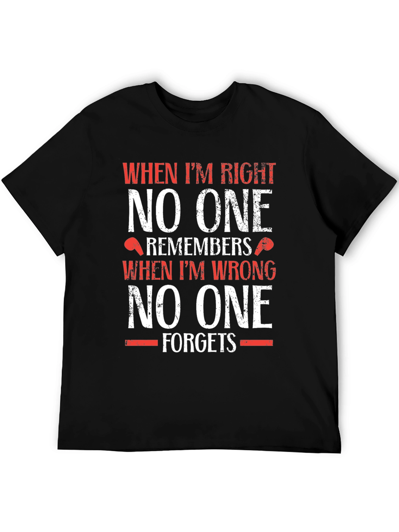 Funny T-Shirt: When Im Right No One Remembers