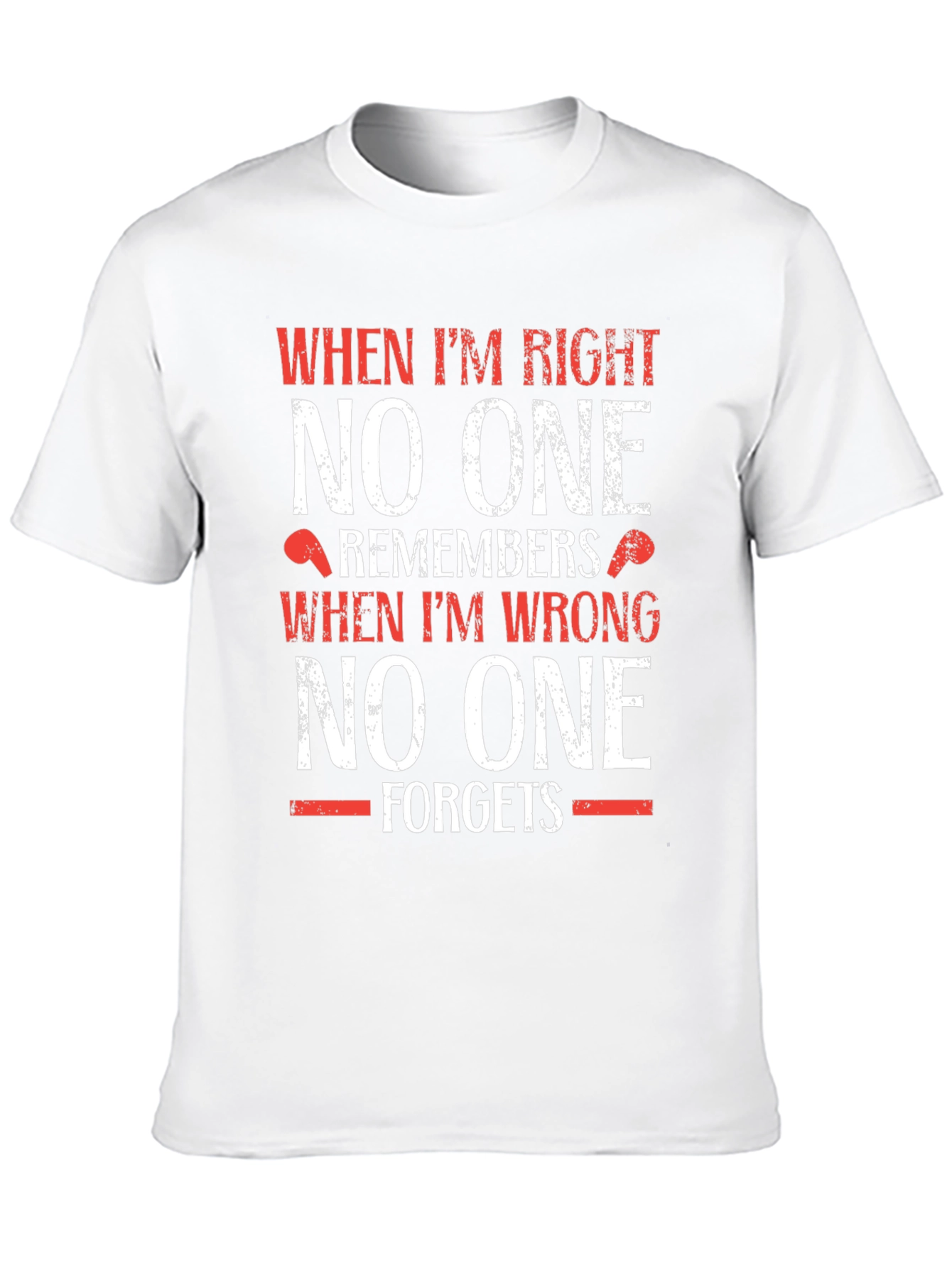 Funny T-Shirt: When Im Right No One Remembers