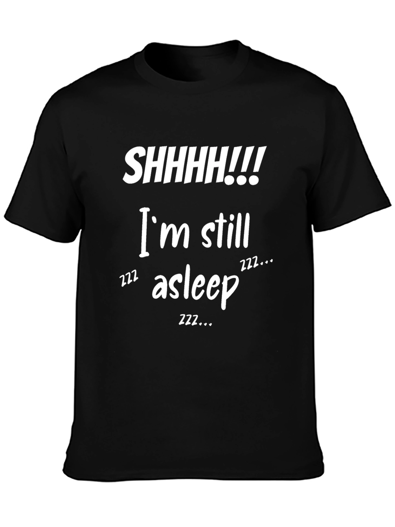 Funny SHHHH!!! Im Still Asleep Graphic T-Shirt
