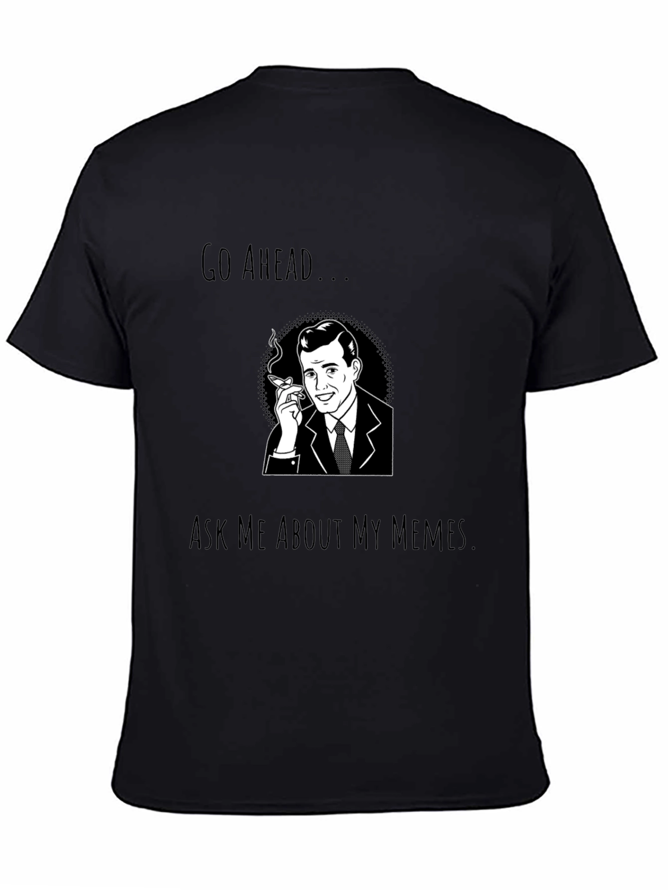 Go Ahead Ask Me About My Memes T-Shirt