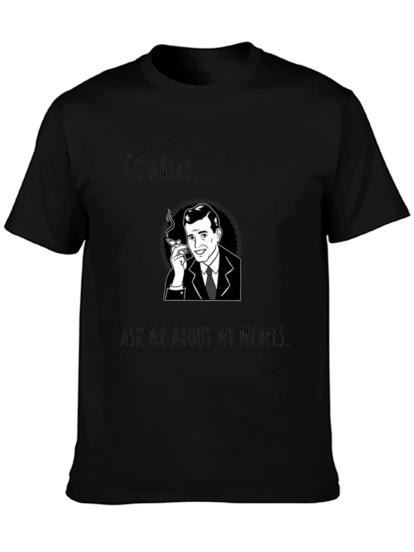 Go Ahead Ask Me About My Memes T-Shirt