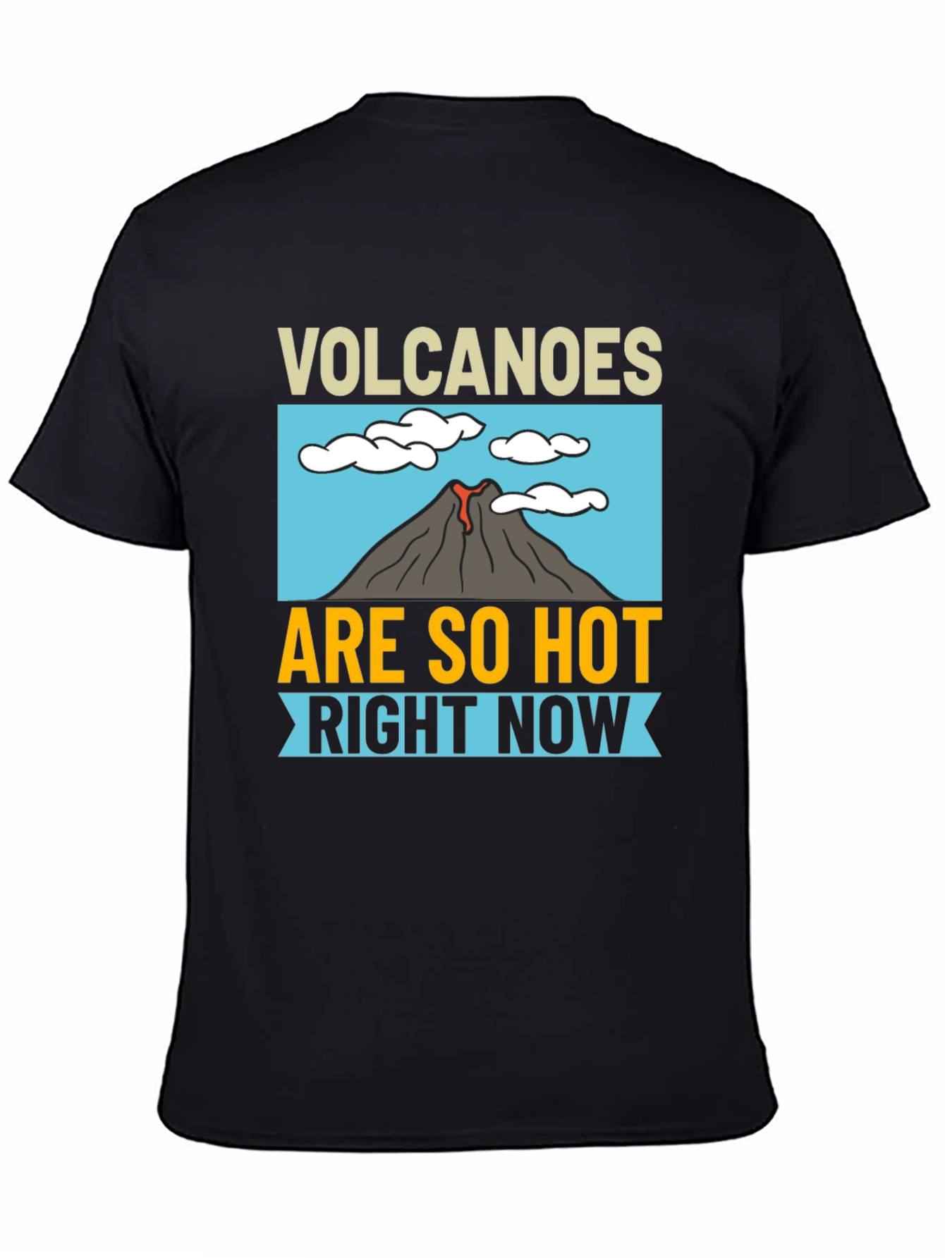 Volcanoes Are So Hot Right Now Black T-Shirt