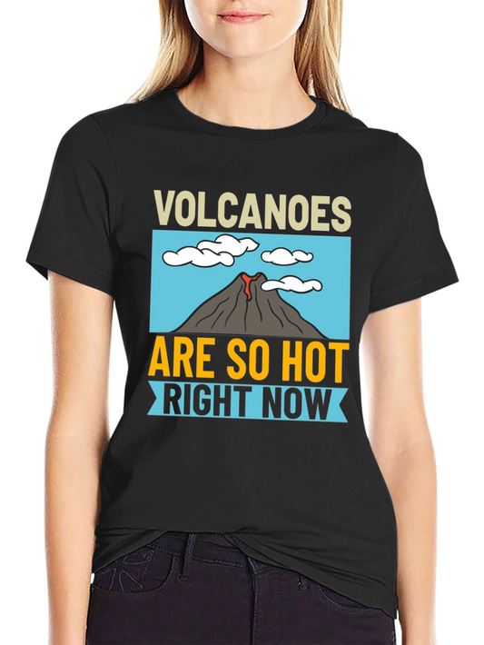 Volcanoes Are So Hot Right Now Black T-Shirt